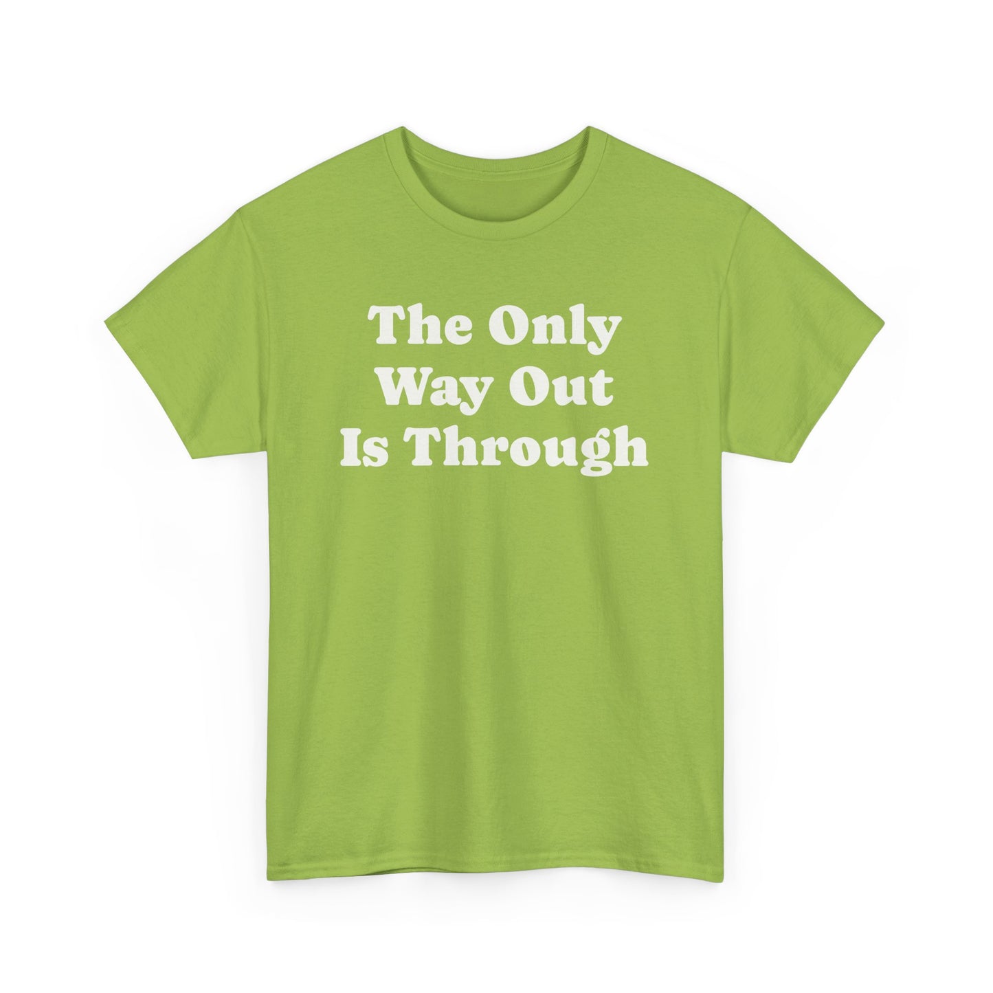 The Only Way Out Is Through, Motivation T-Shirt