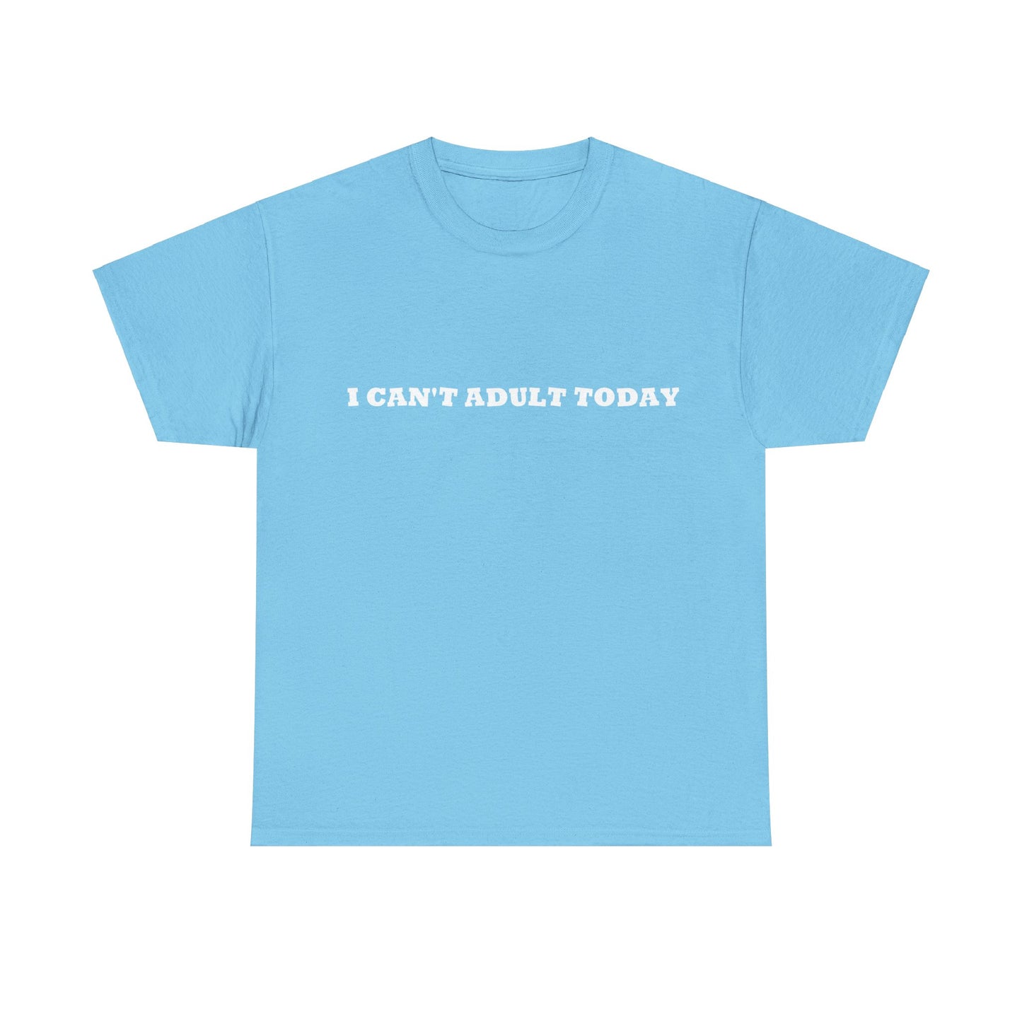 I Can't Adult Today, Heavy Cotton T-Shirt