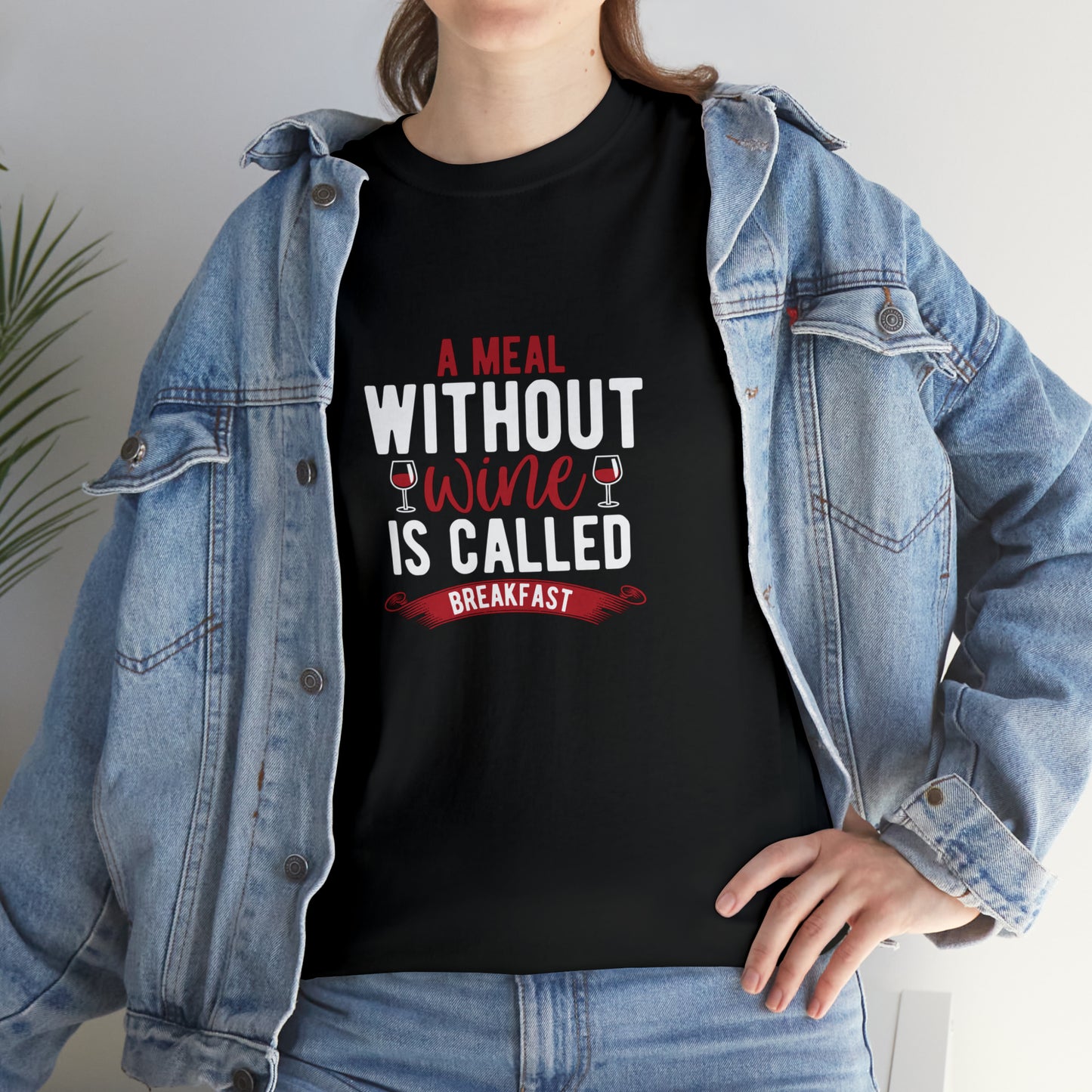 A Meal Without Wine Is Called Breakfast Funny T-Shirt