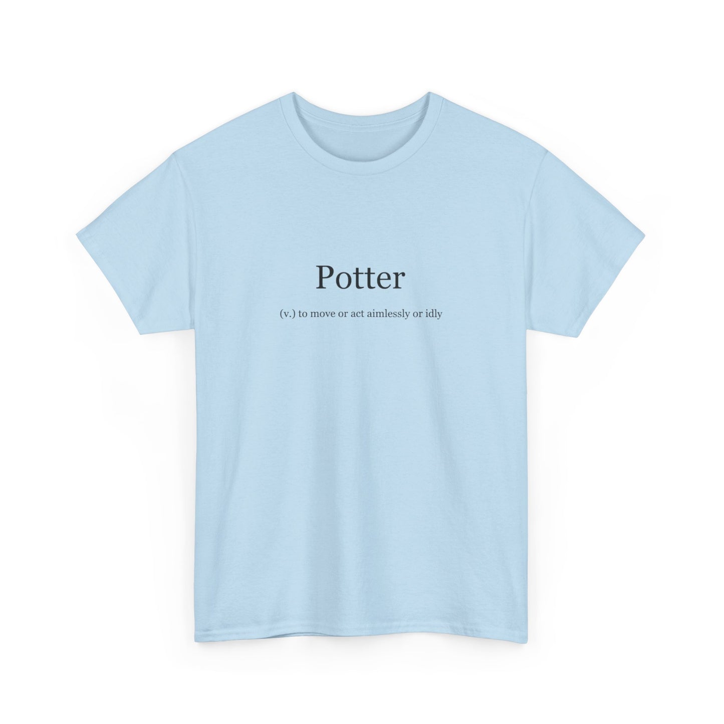 Potter, To Move or Act Aimlessly or Idly, Positive Vibes T-Shirt