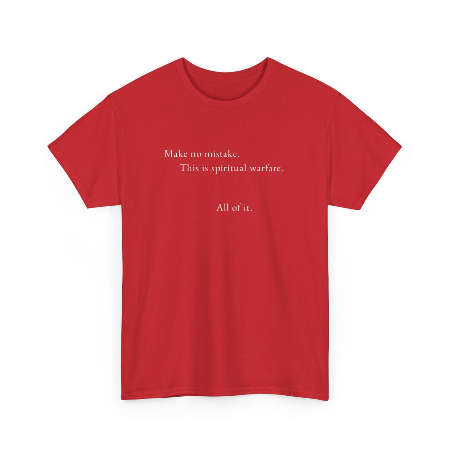 Make No Mistake This is Spiritual Warfare, All of It T-Shirt
