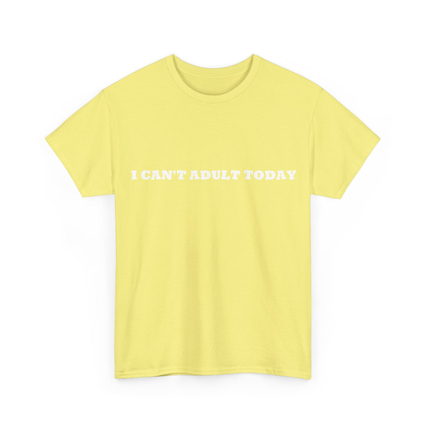 I Can't Adult Today, Heavy Cotton T-Shirt