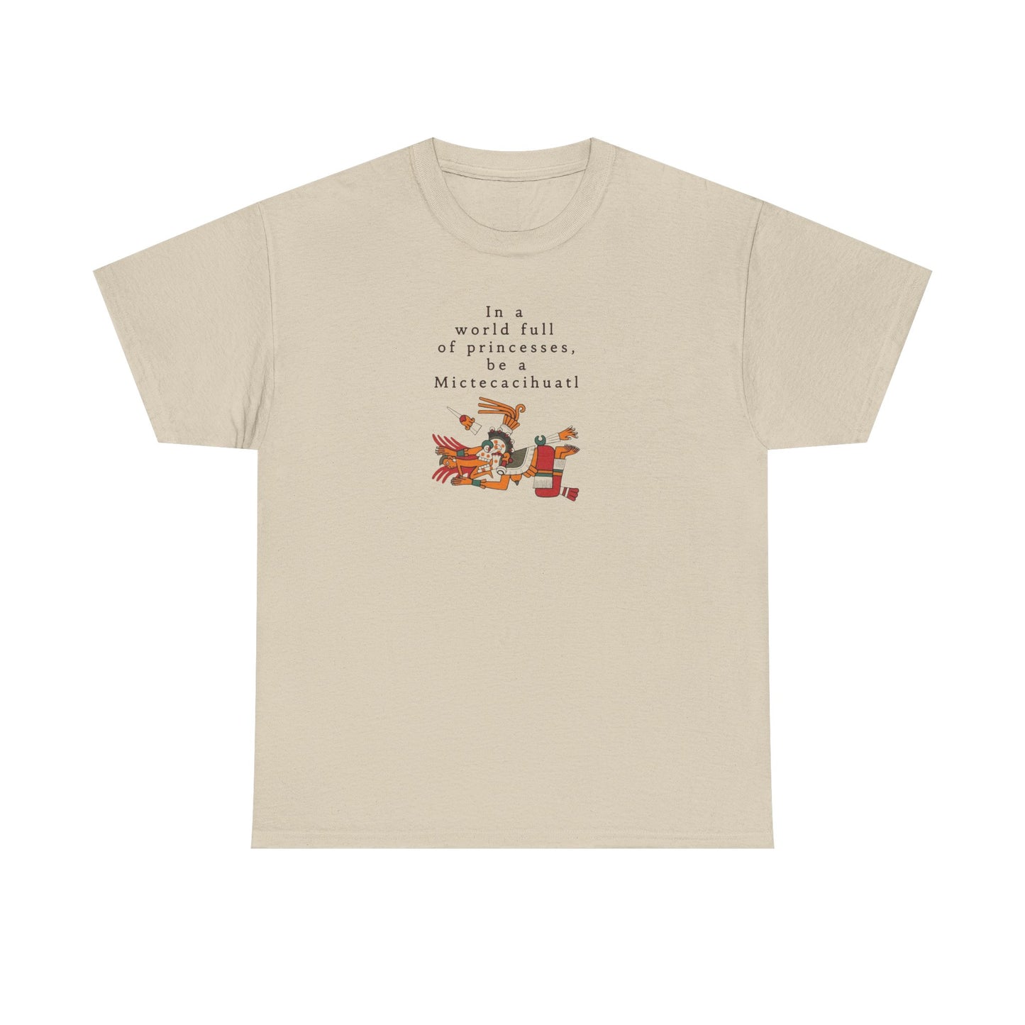 In a World Full of Princesses Be a Mictecacihuatl, Aztec Mythology T-Shirt