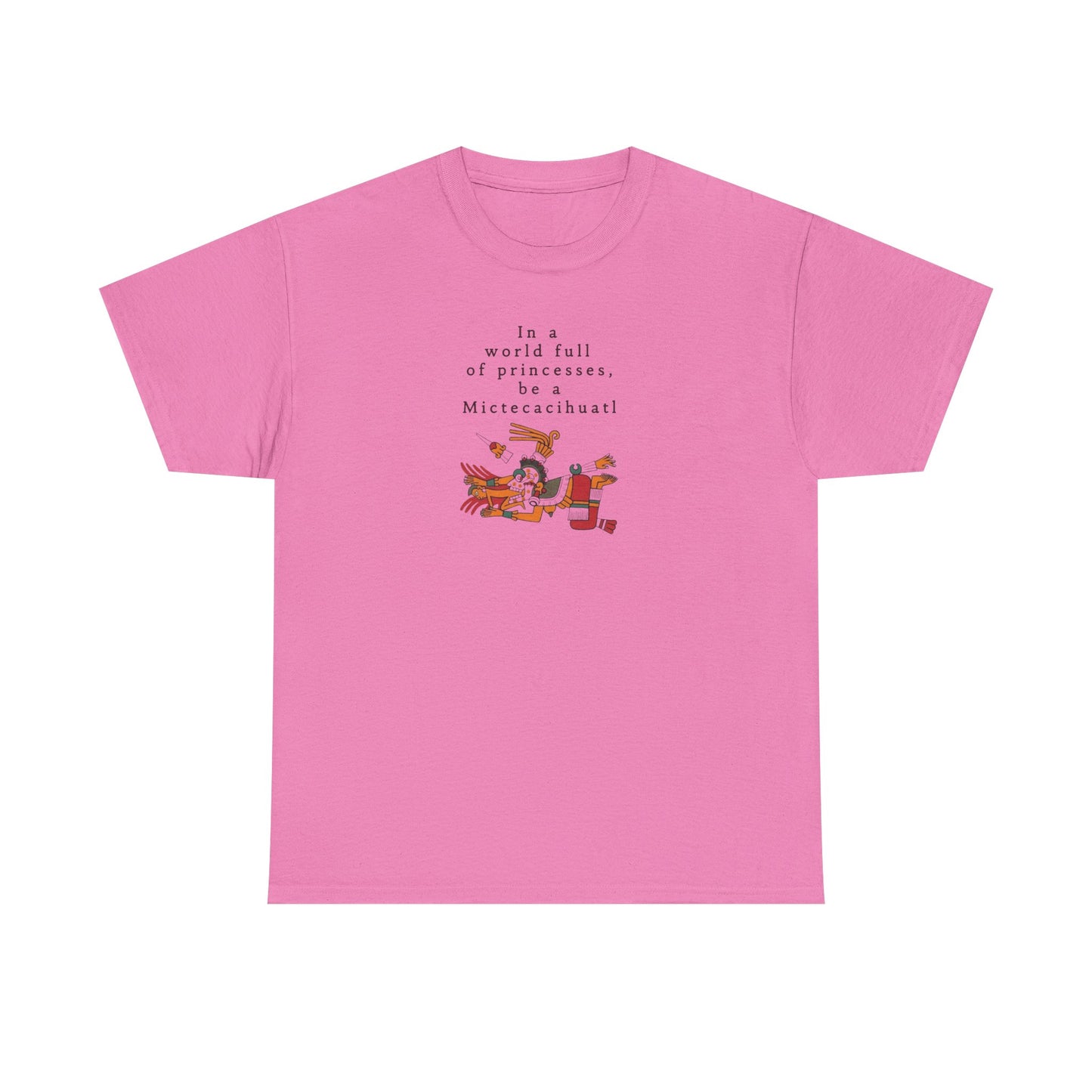 In a World Full of Princesses Be a Mictecacihuatl, Aztec Mythology T-Shirt