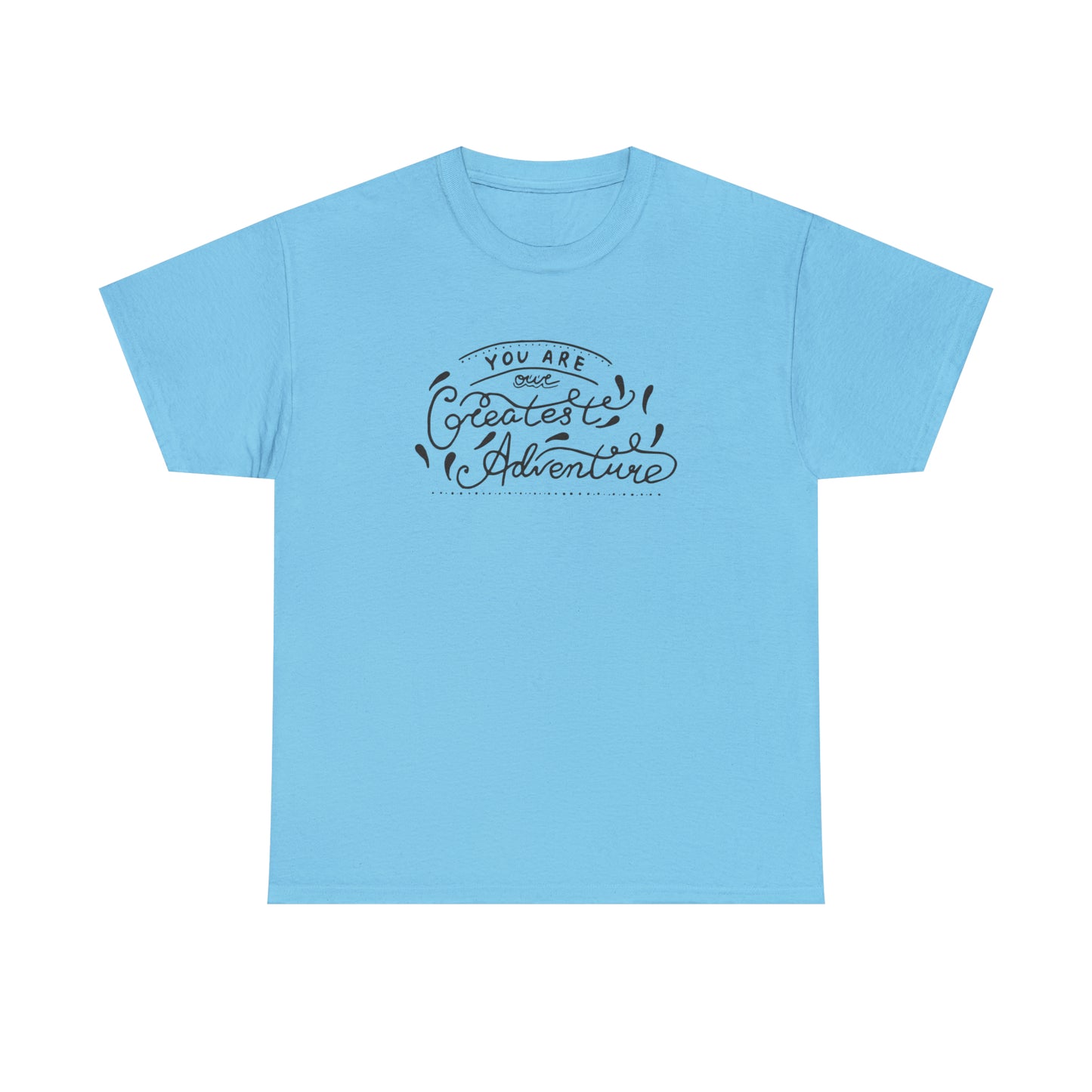 You Are The Greatest Adventure T-Shirt Gift