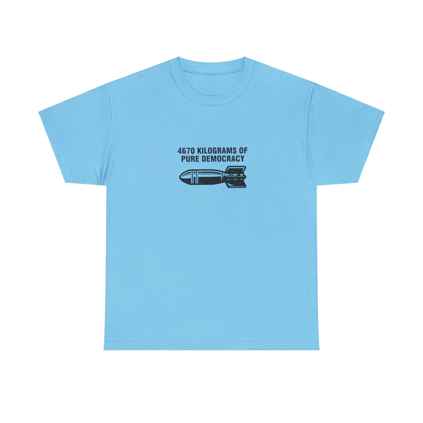 4670 Kilograms of Pure Democracy, Anti-War T-Shirt
