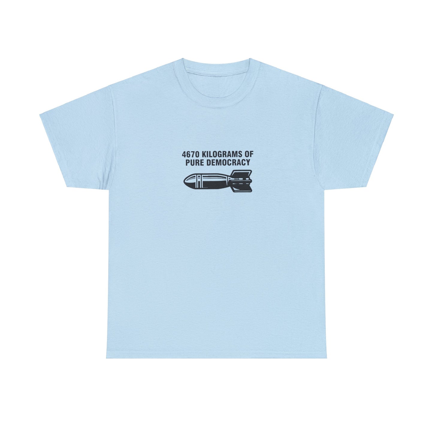 4670 Kilograms of Pure Democracy, Anti-War T-Shirt