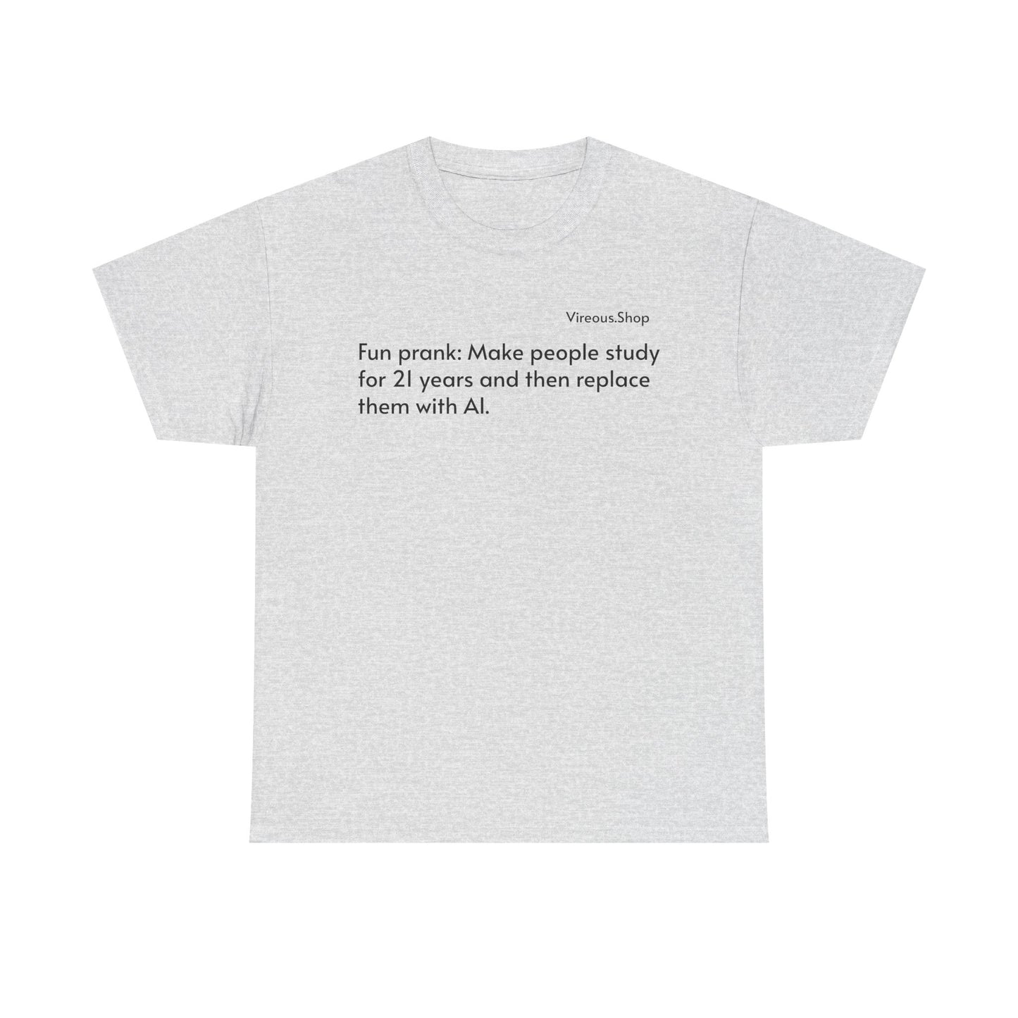 Fun Prank: Make People Study for 21 Years and Replace Them With AI T-Shirt
