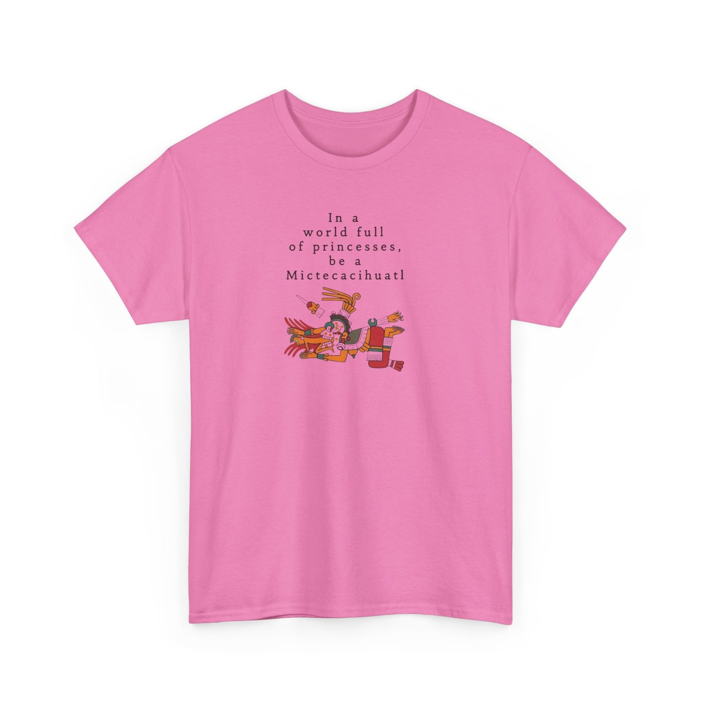 In a World Full of Princesses Be a Mictecacihuatl, Aztec Mythology T-Shirt