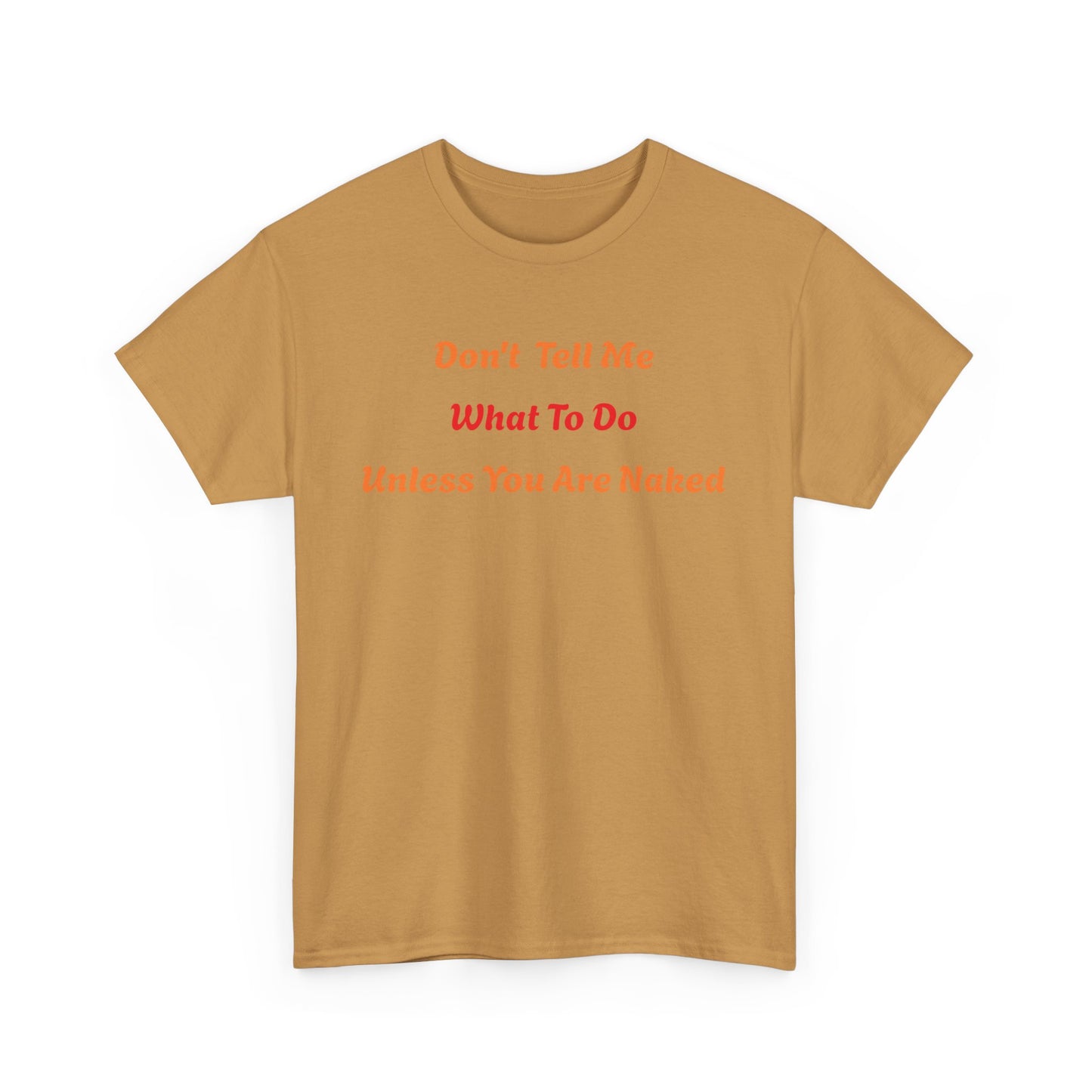 Don't Tell Me What to Do, Unless You are Naked, Funny T-Shirt