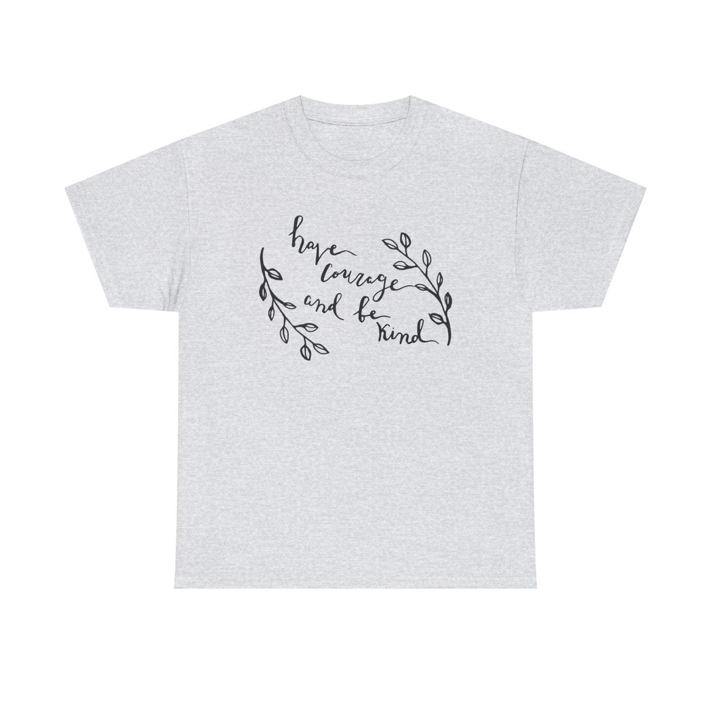 Have Courage and Be Kind T-Shirt