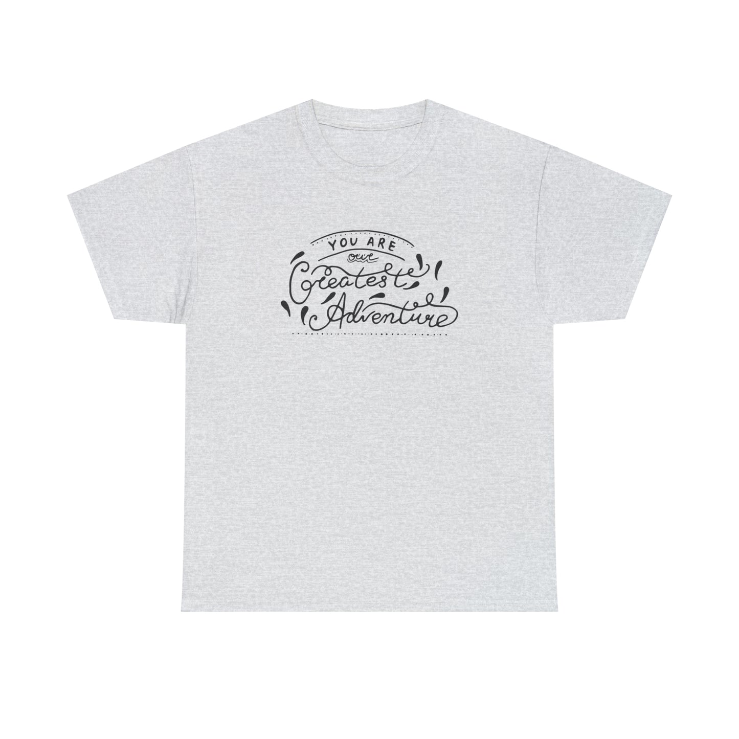 You Are The Greatest Adventure T-Shirt Gift