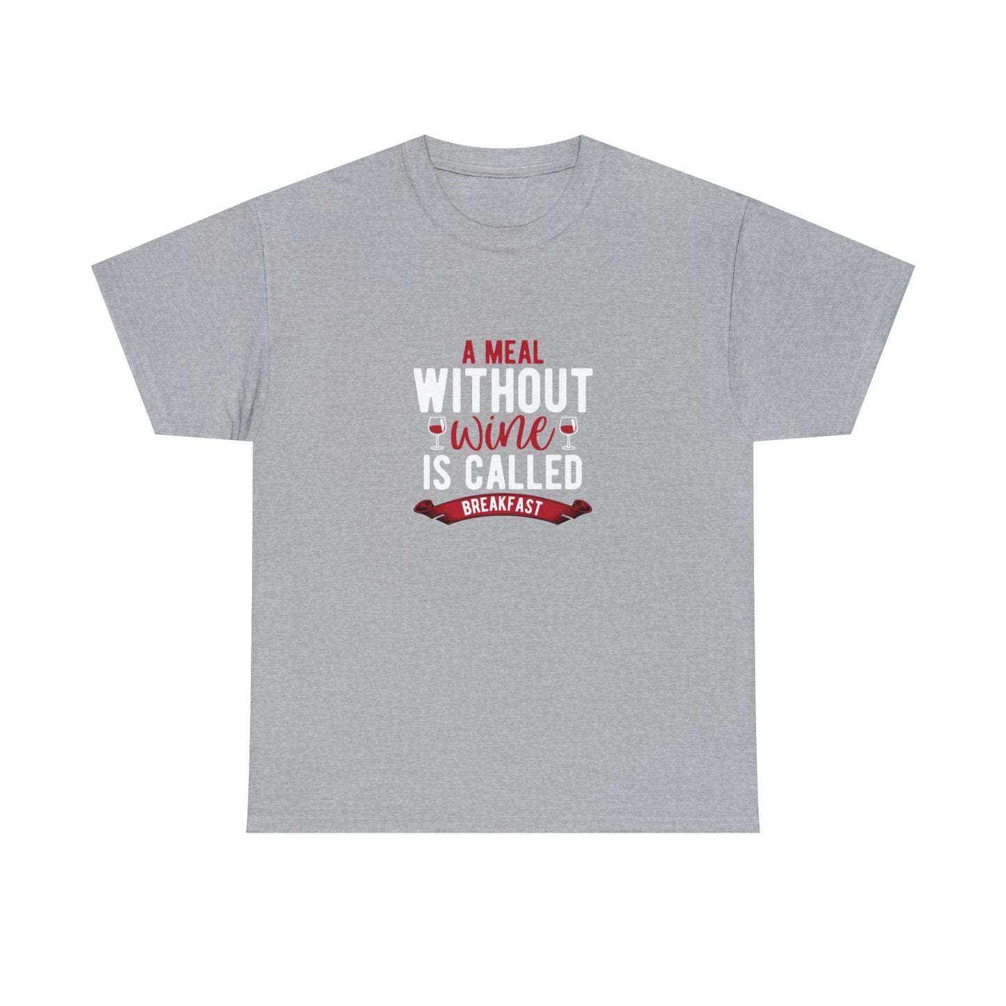 A Meal Without Wine Is Called Breakfast Funny T-Shirt