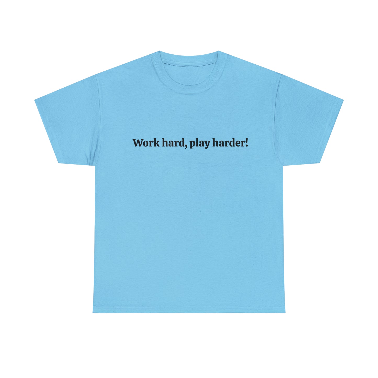 Work Hard, Play Harder! Cotton T-Shirt