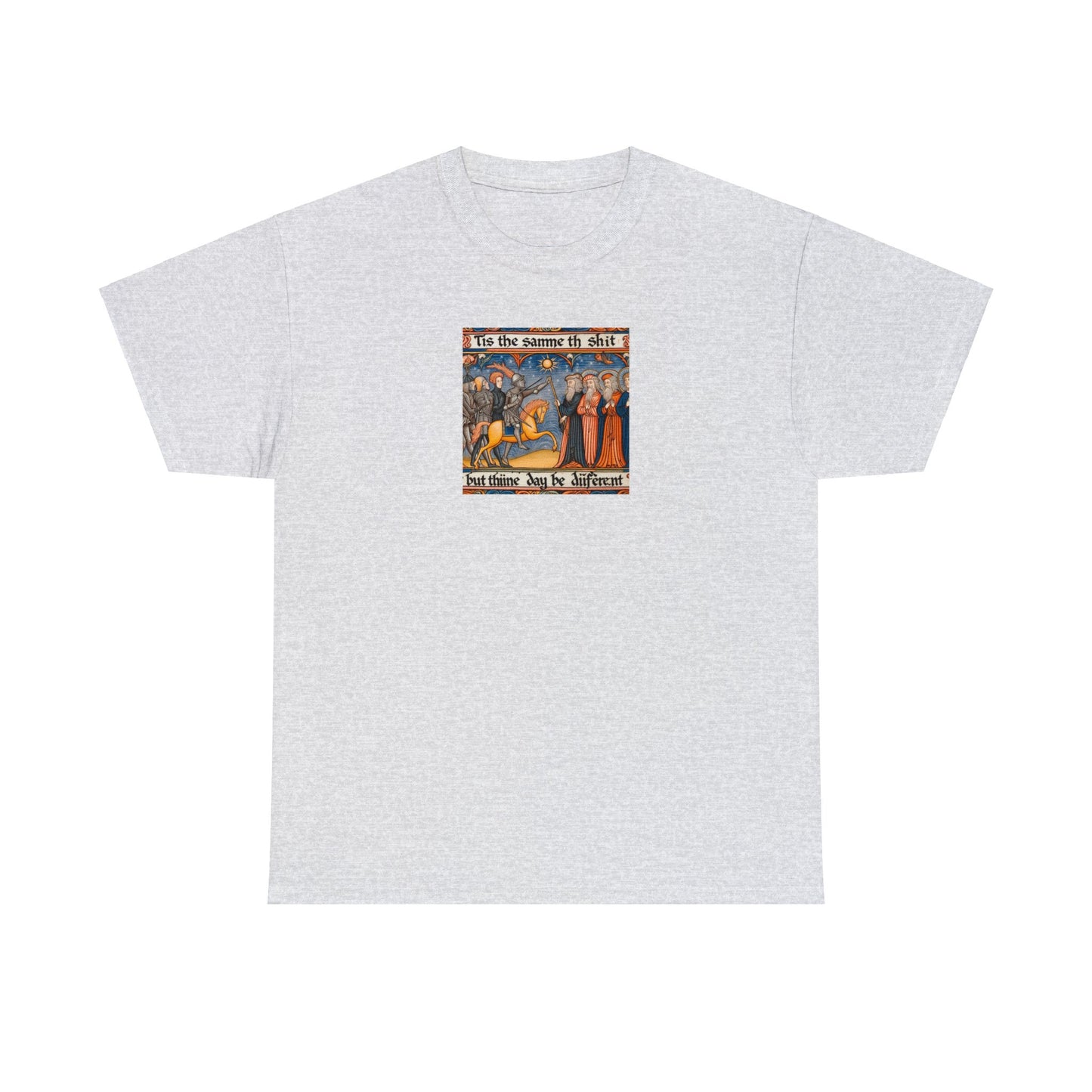 'Tis the Sameth Shit but Thine Day be Differ’nt' Funny Medieval Design T-Shirt