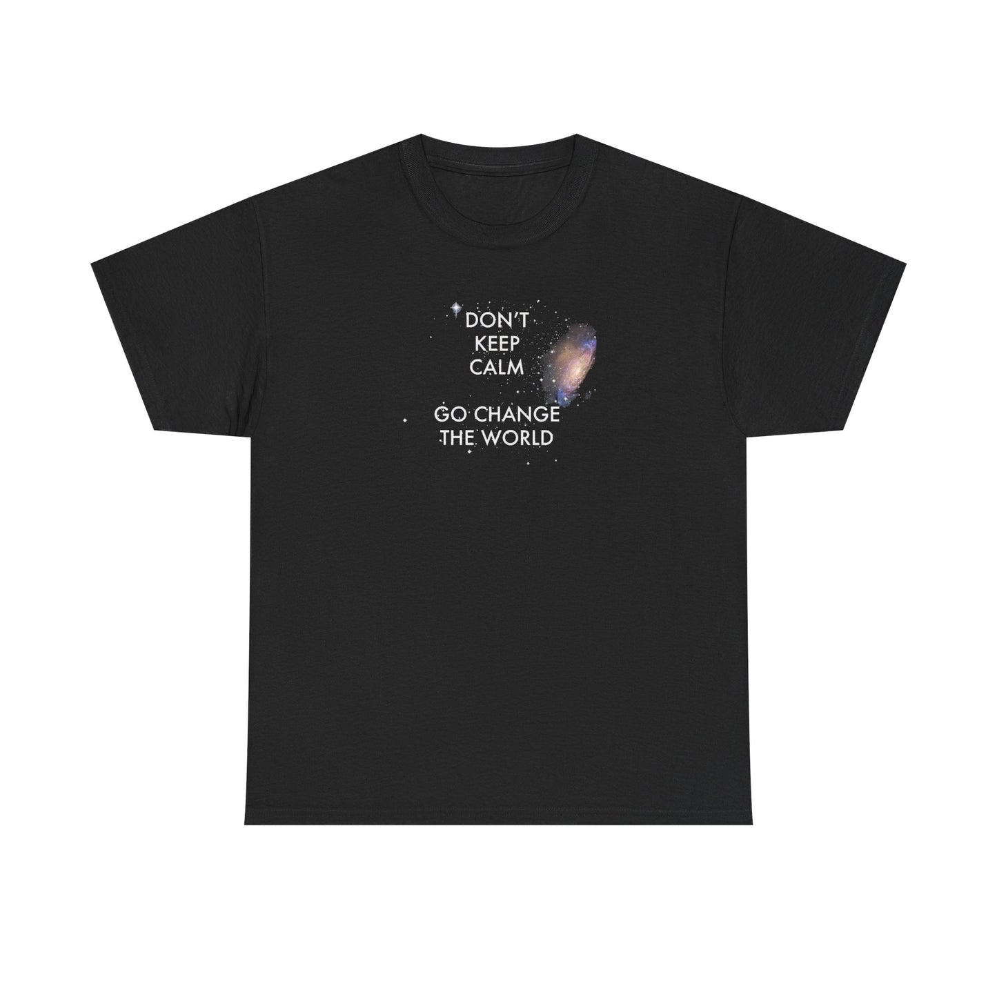 Don't Keep Calm Go Change the World, Motivational T-Shirt