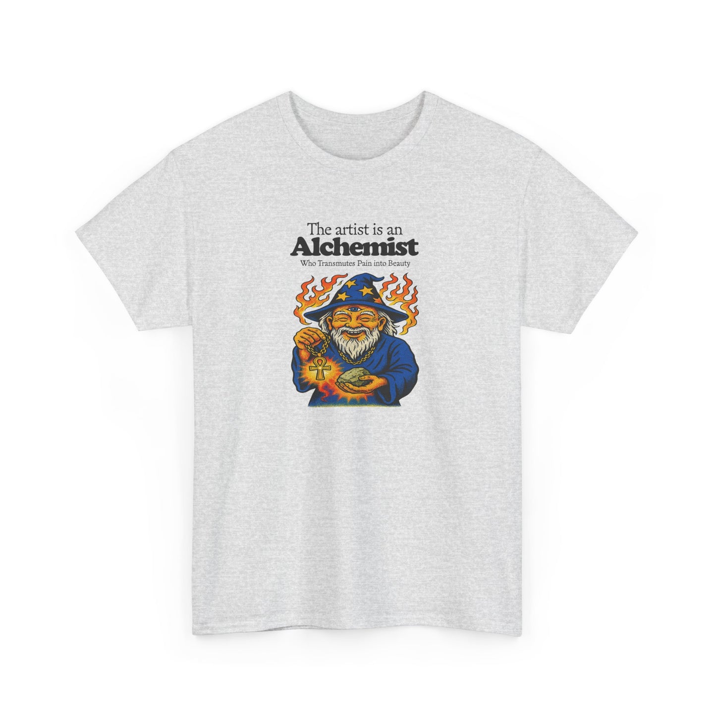 The Artist is an Alchemist Who Transmutes Pain Into Beauty, Artist T-Shirt