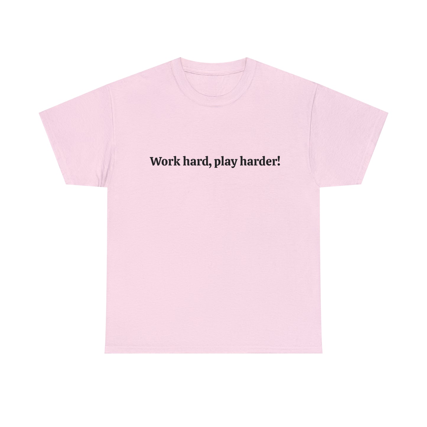 Work Hard, Play Harder! Cotton T-Shirt