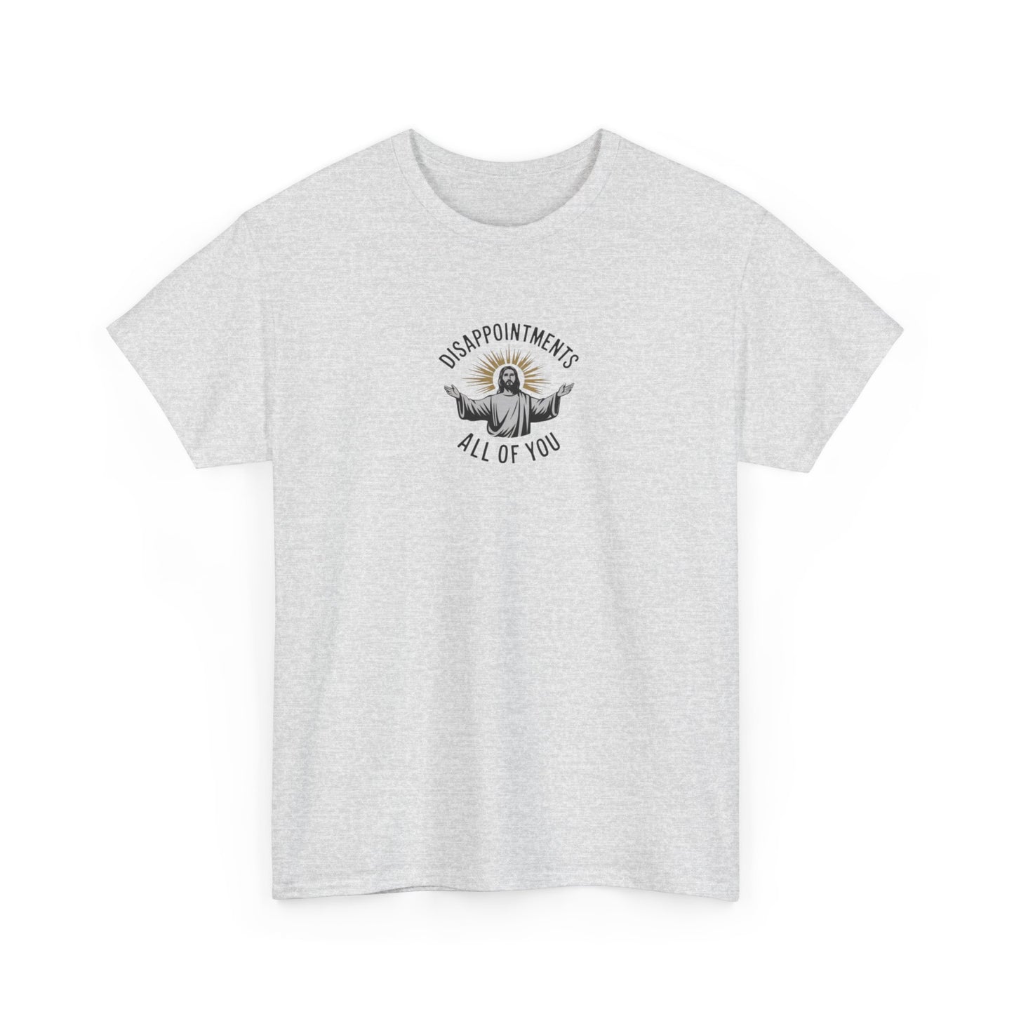 Disappointments All of You, Jesus Funny T-Shirt