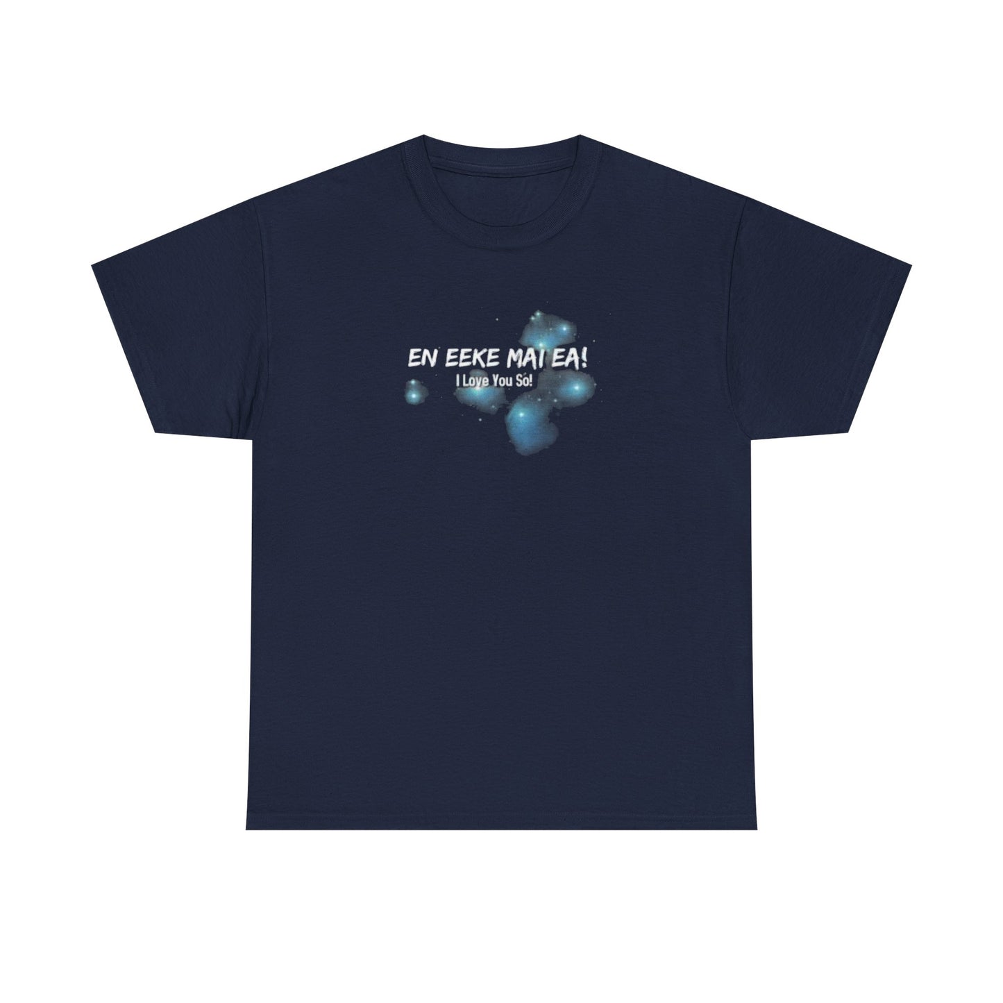 En Eeke Mai Ea 'I Love You So' T-Shirt