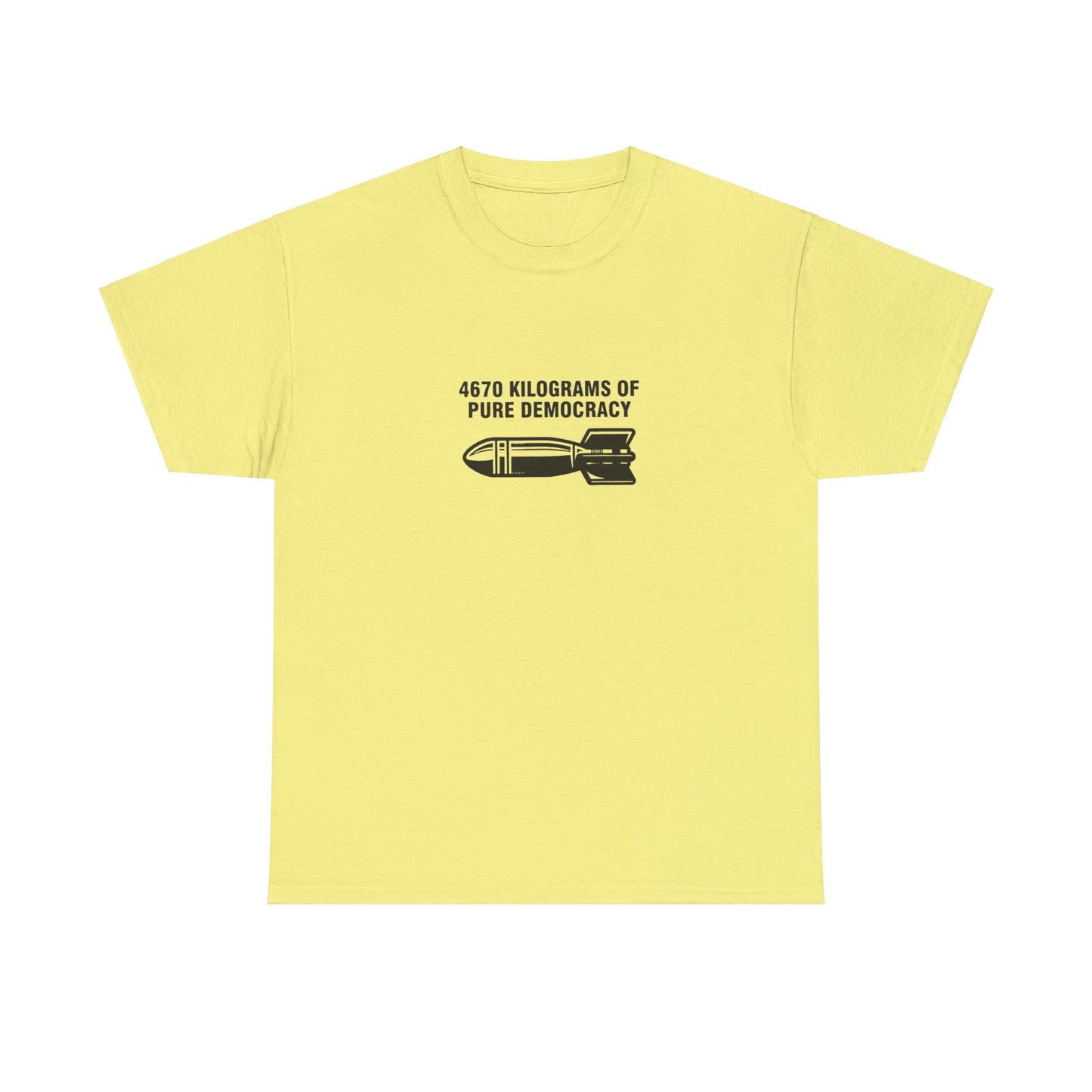 4670 Kilograms of Pure Democracy, Anti-War T-Shirt