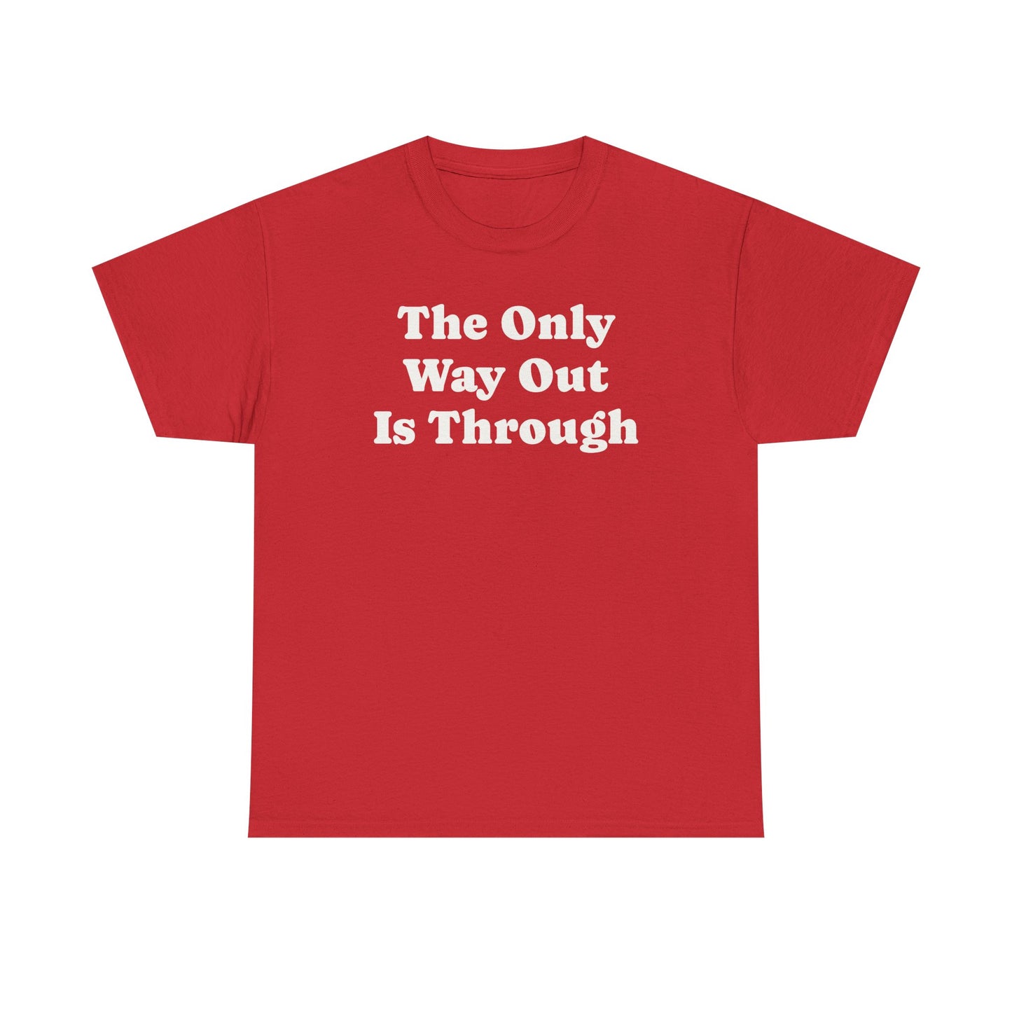 The Only Way Out Is Through, Motivation T-Shirt