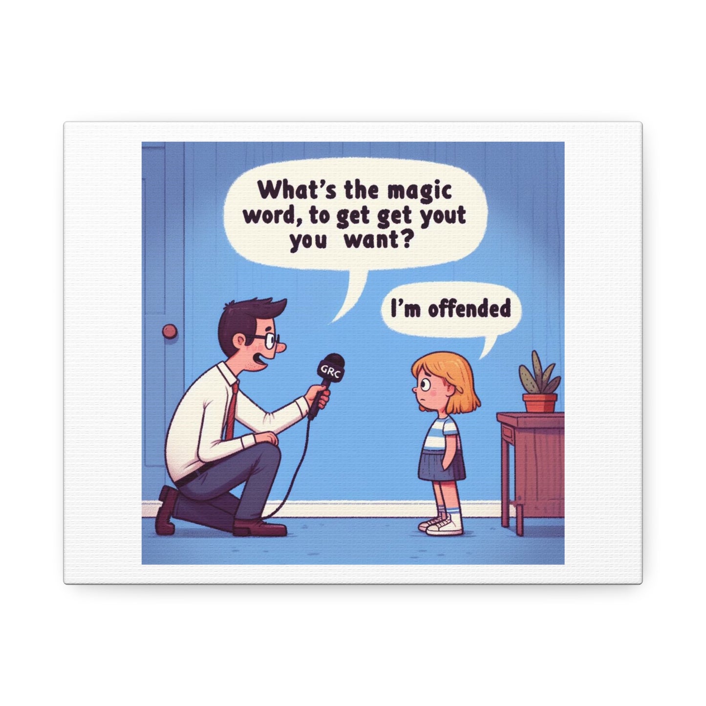 What's the Magic Word to Get What You Want? I'm Offended! 'Designed by AI' Art Print on Canvas