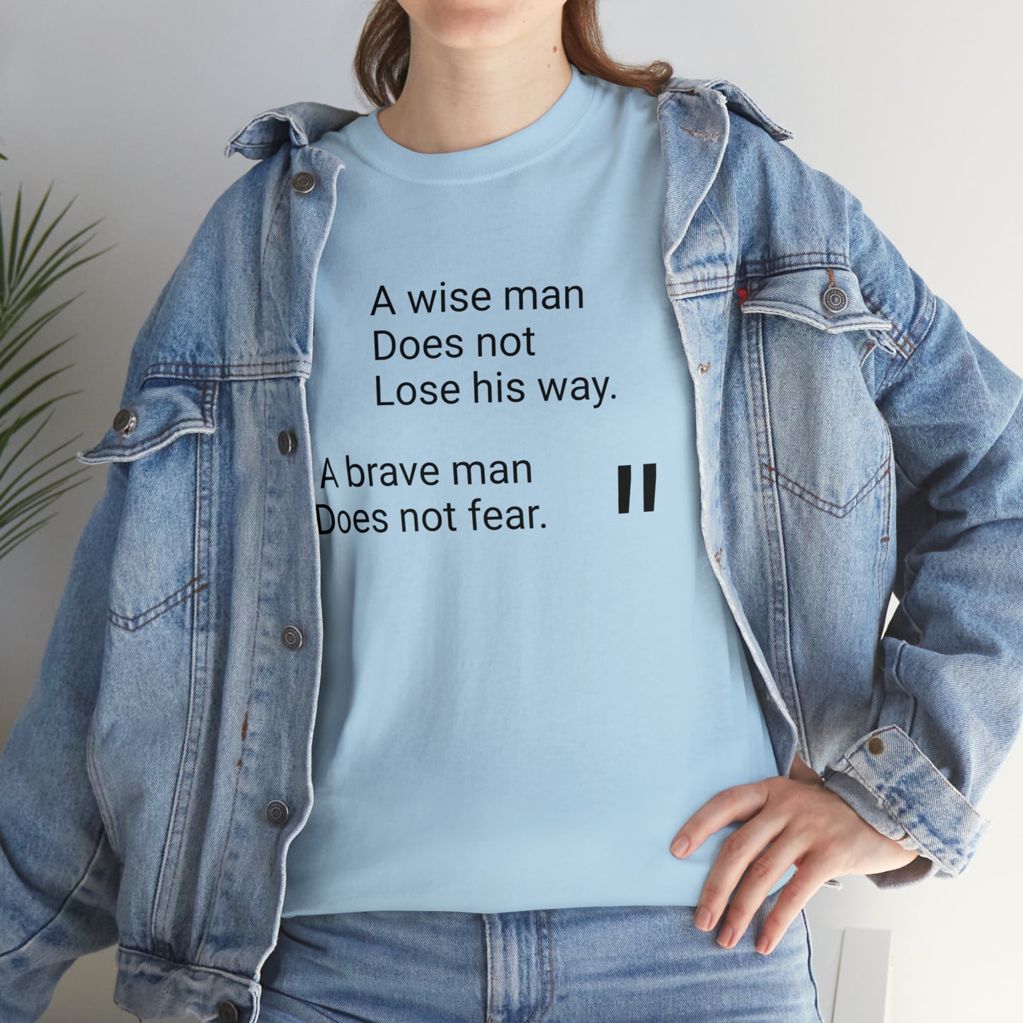 A Wise Man Does Not Lose His Way. A Brave Man Does Not Fear T-Shirt