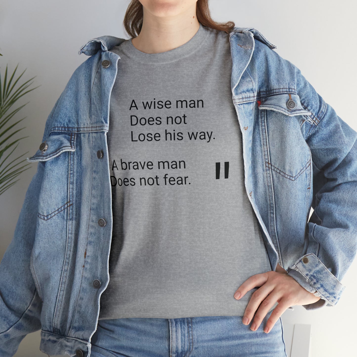 A Wise Man Does Not Lose His Way. A Brave Man Does Not Fear T-Shirt