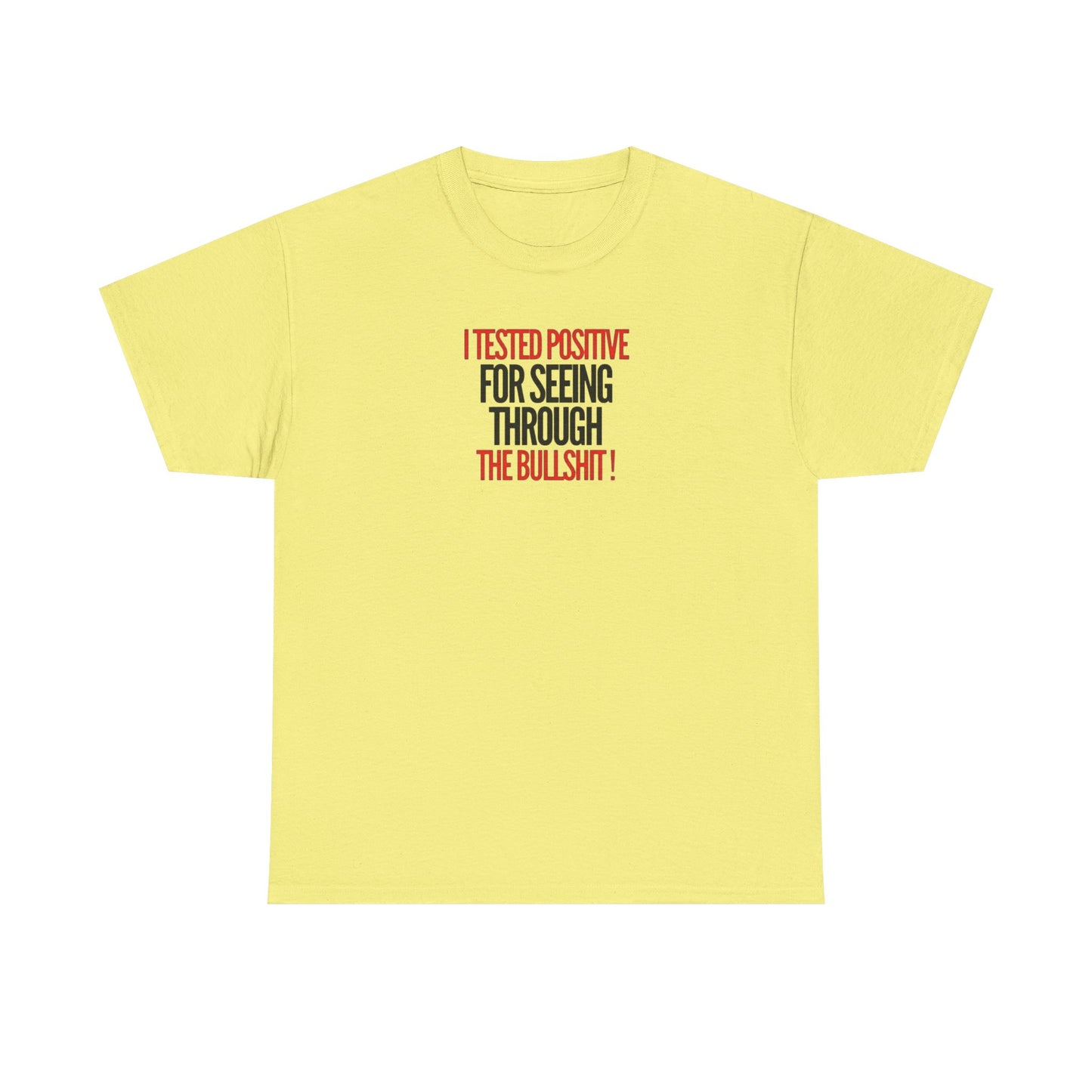 I Tested Positive for Seeing Through the Bullshit, Politics T-Shirt