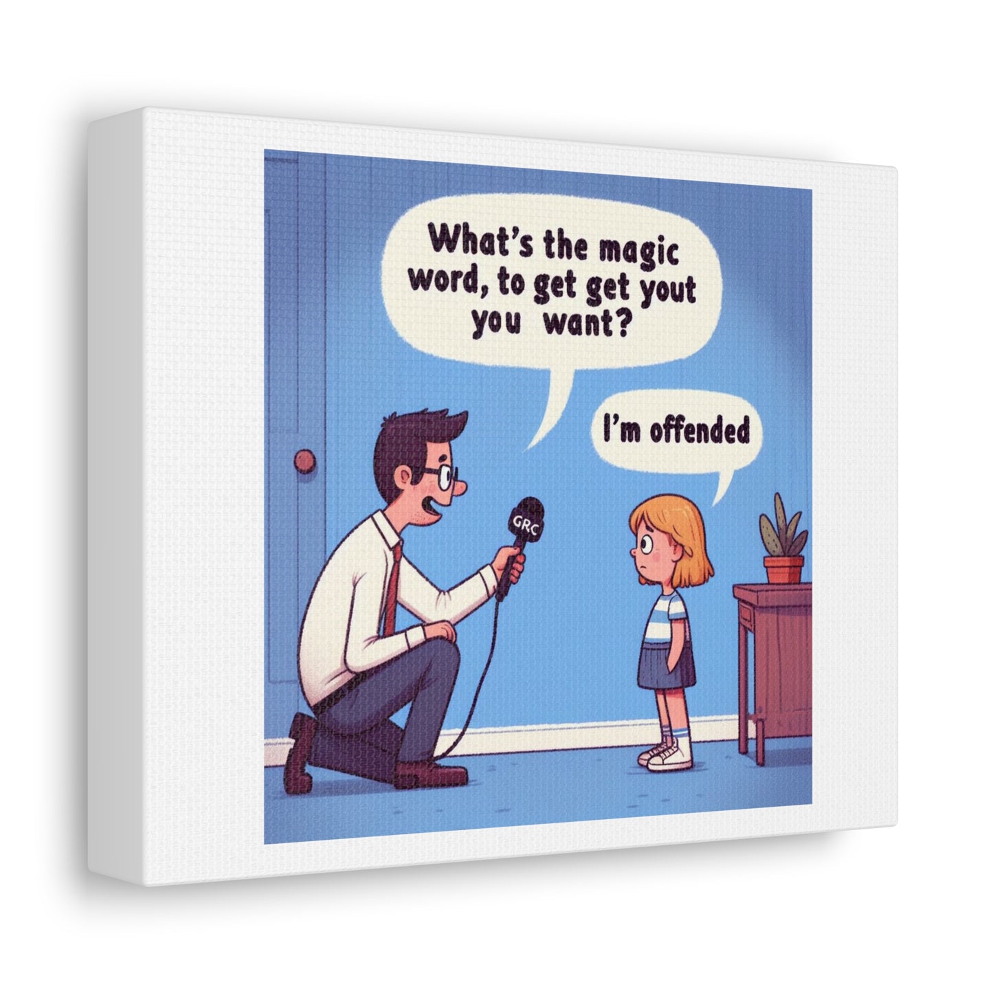 What's the Magic Word to Get What You Want? I'm Offended! 'Designed by AI' Art Print on Canvas