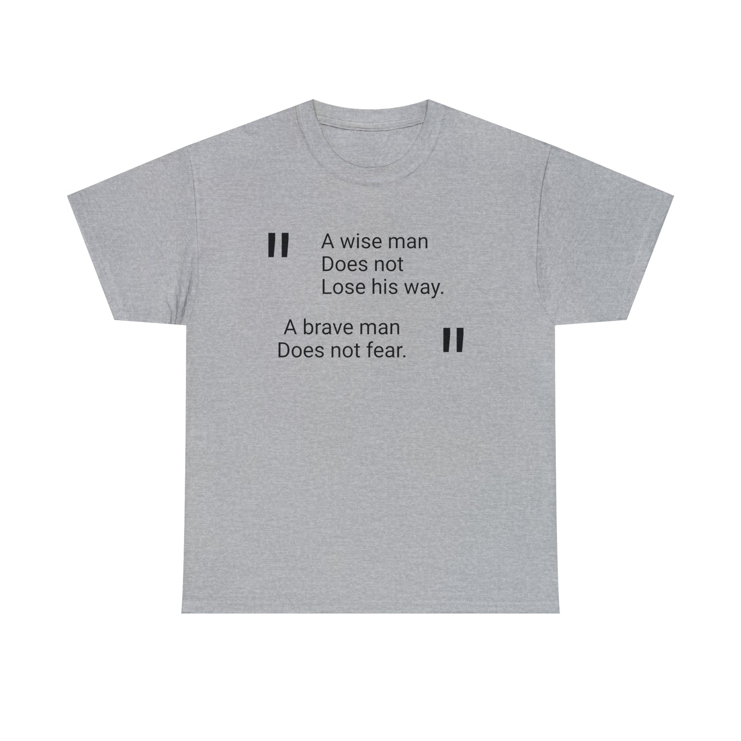A Wise Man Does Not Lose His Way. A Brave Man Does Not Fear T-Shirt