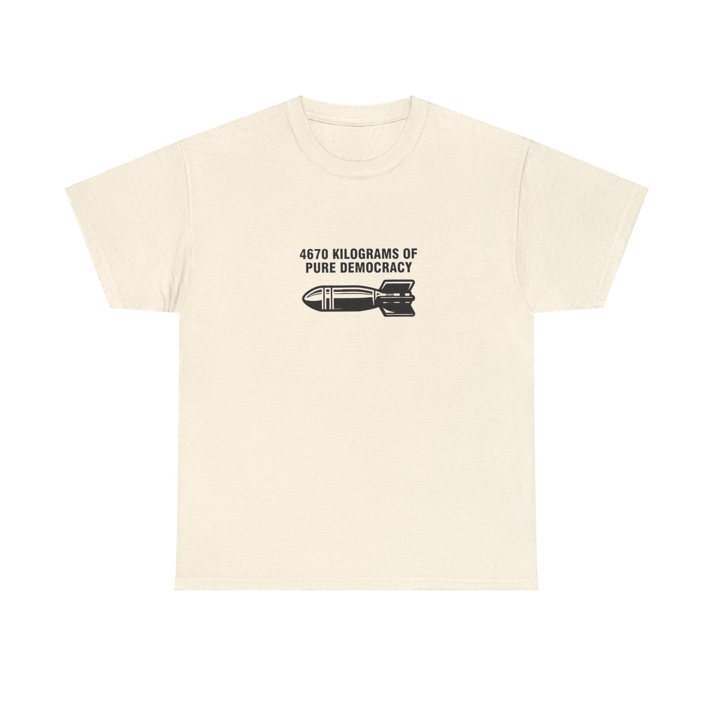 4670 Kilograms of Pure Democracy, Anti-War T-Shirt