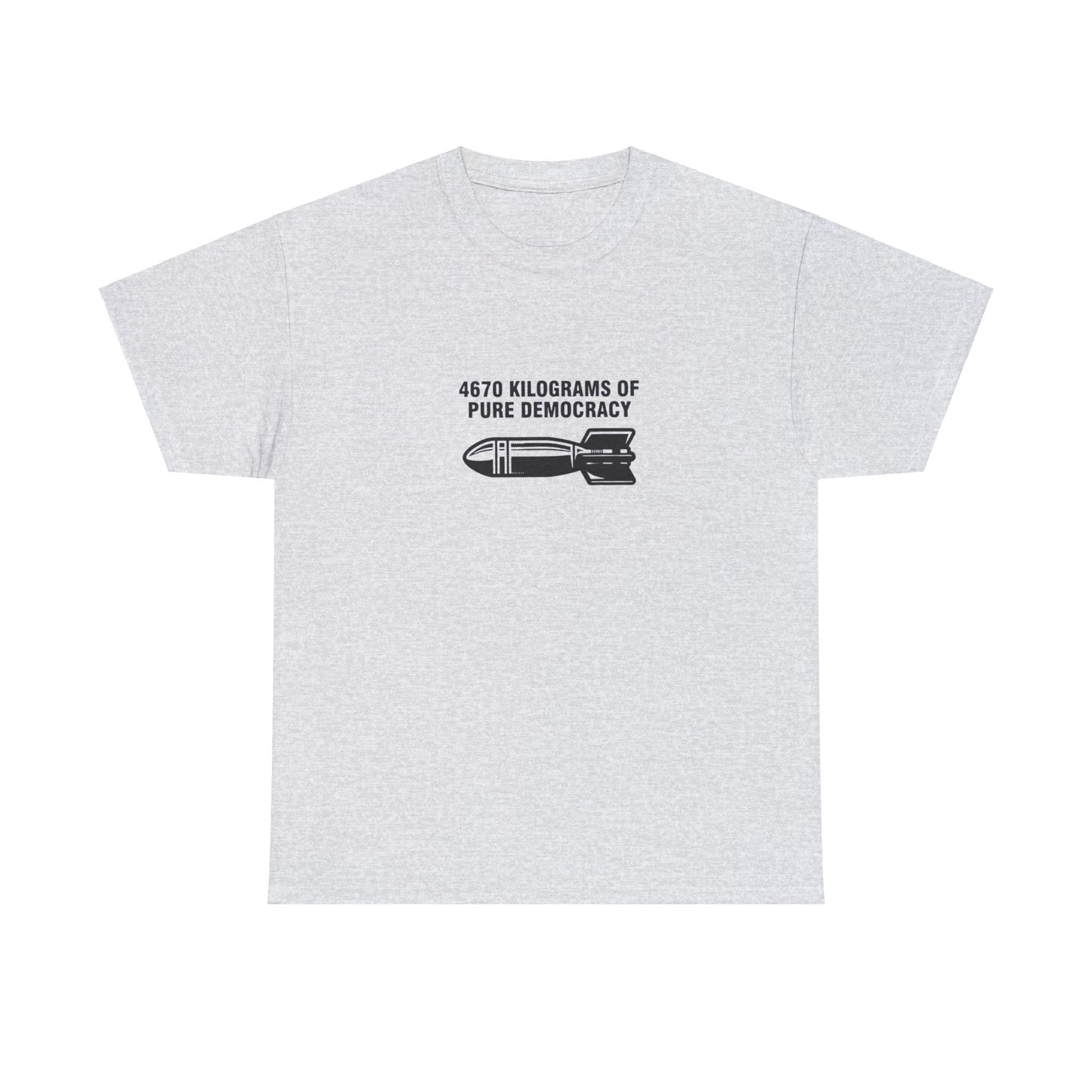 4670 Kilograms of Pure Democracy, Anti-War T-Shirt