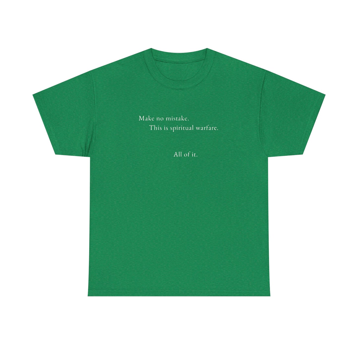Make No Mistake This is Spiritual Warfare, All of It T-Shirt