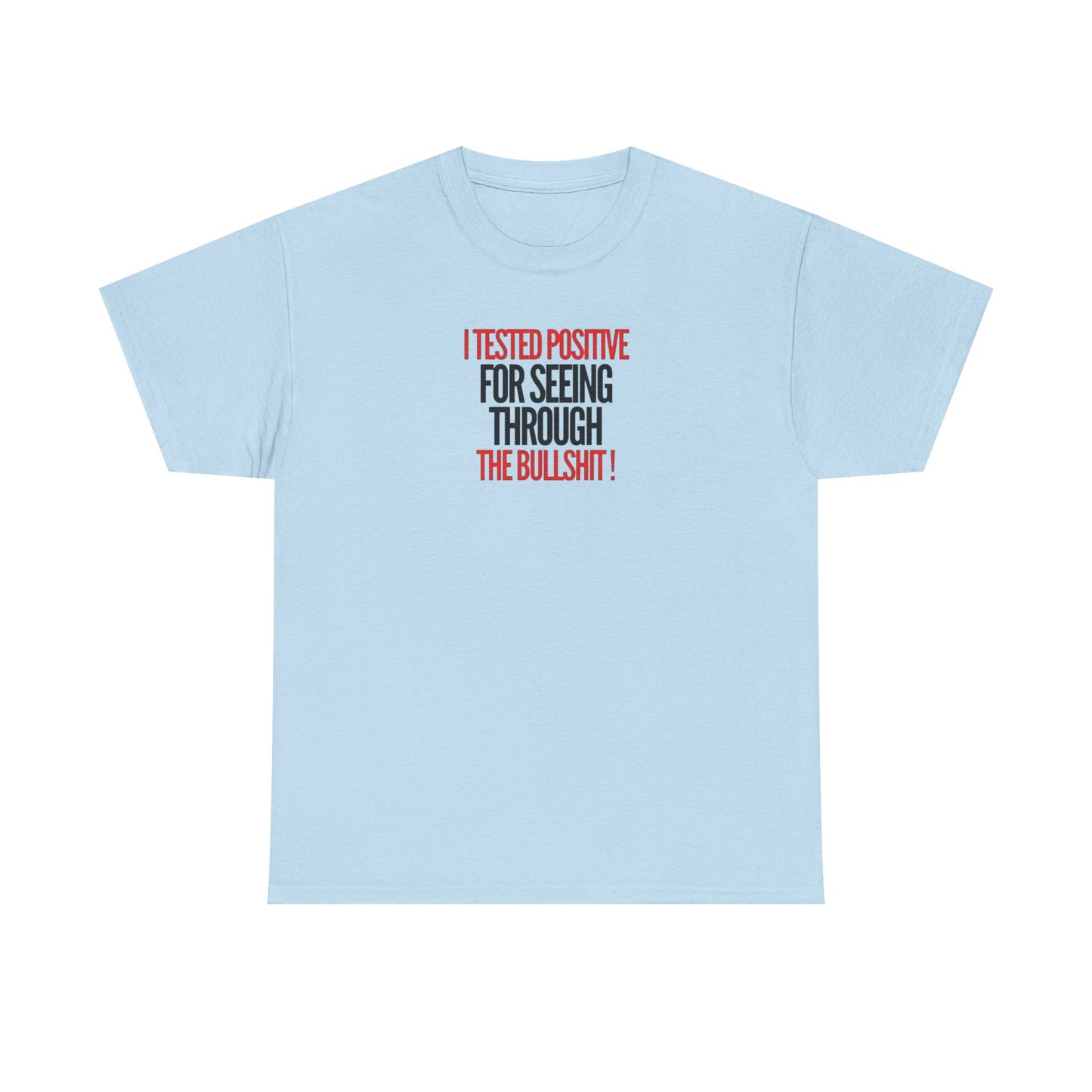 I Tested Positive for Seeing Through the Bullshit, Politics T-Shirt