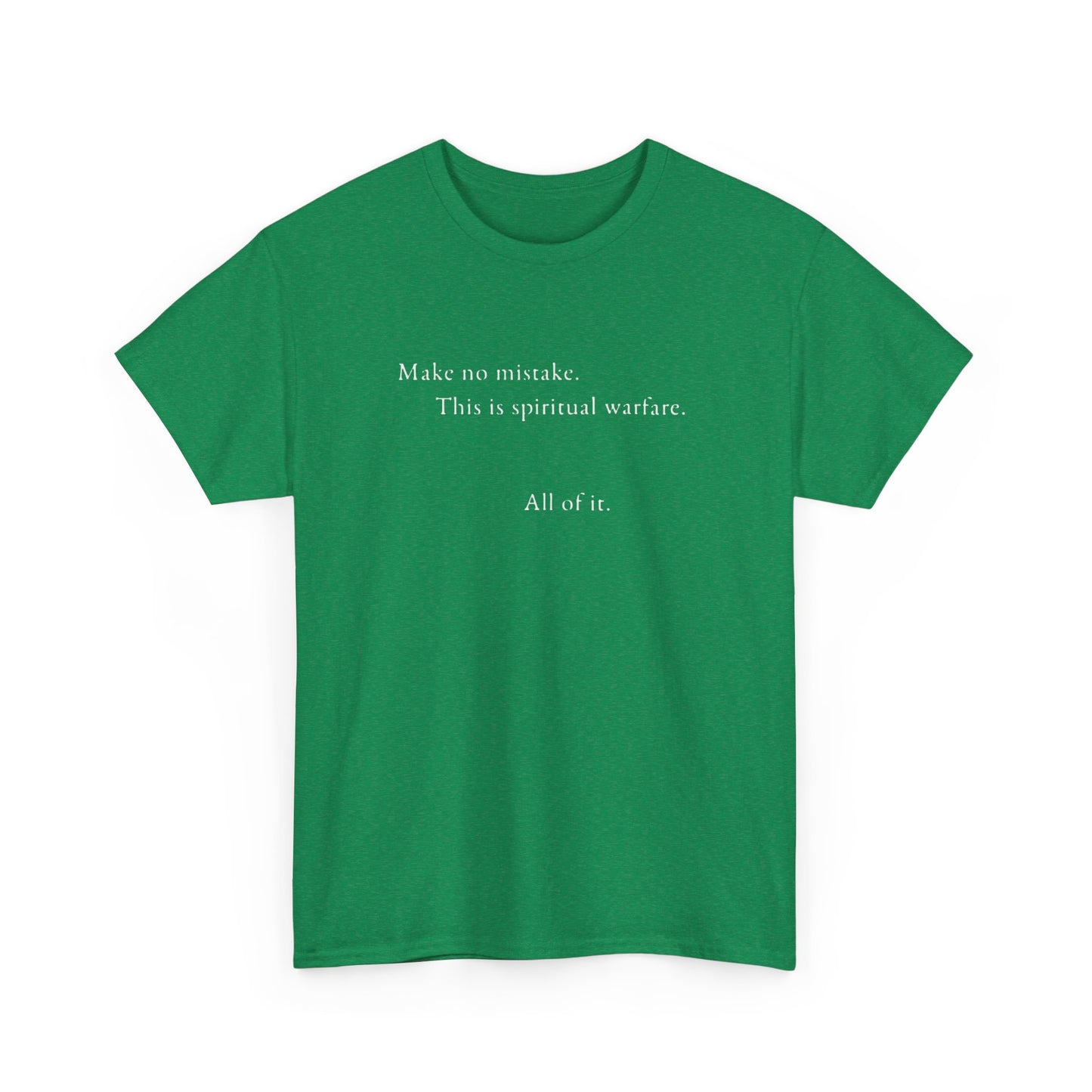 Make No Mistake This is Spiritual Warfare, All of It T-Shirt