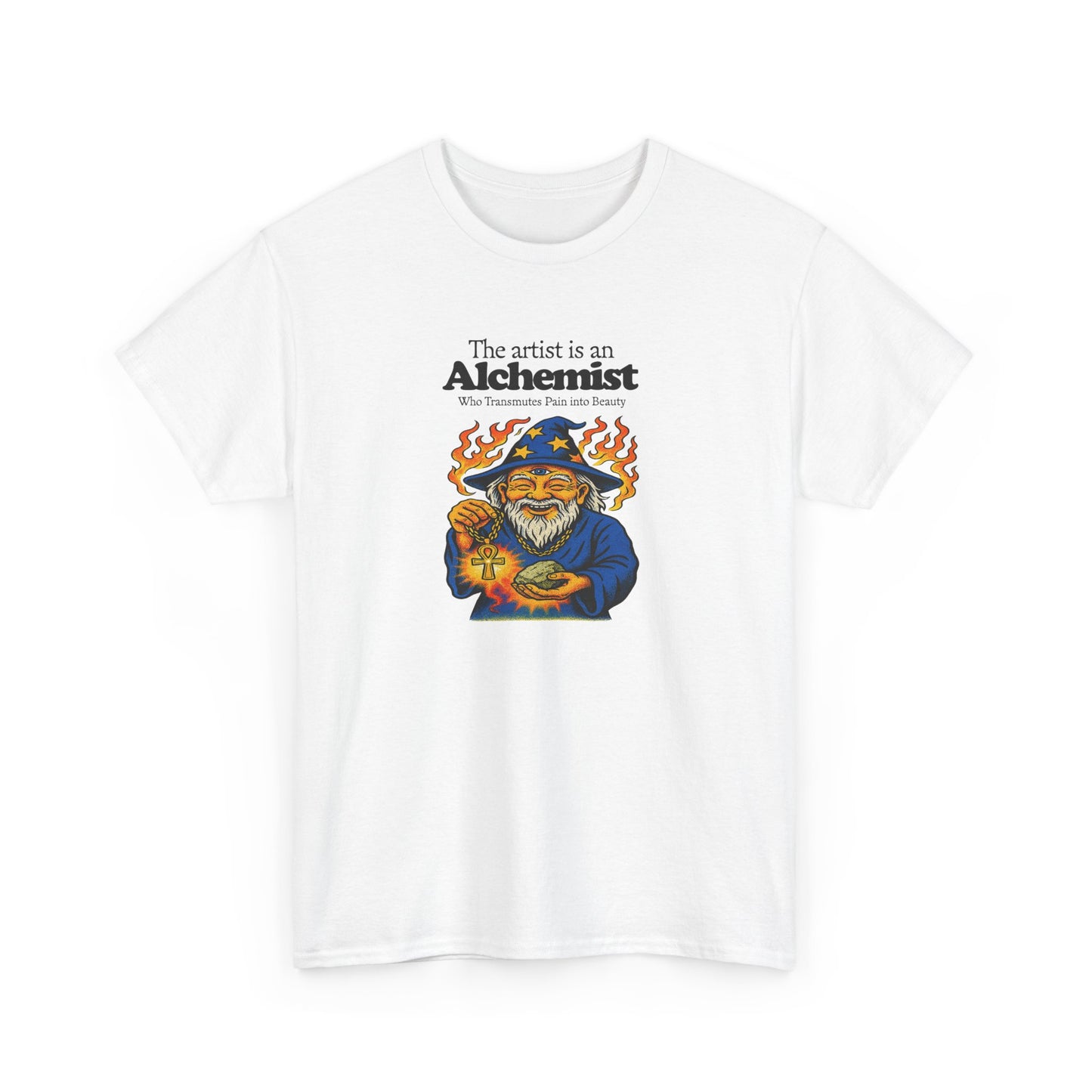 The Artist is an Alchemist Who Transmutes Pain Into Beauty, Artist T-Shirt