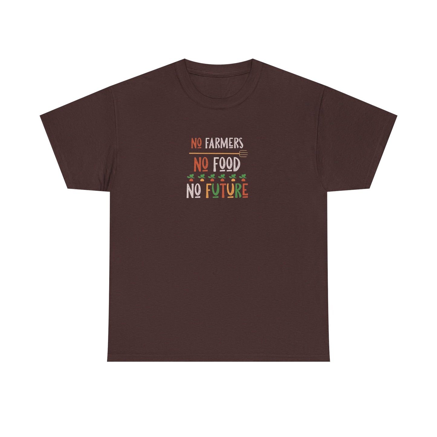 No Farmers, No Food, No Future T-Shirt