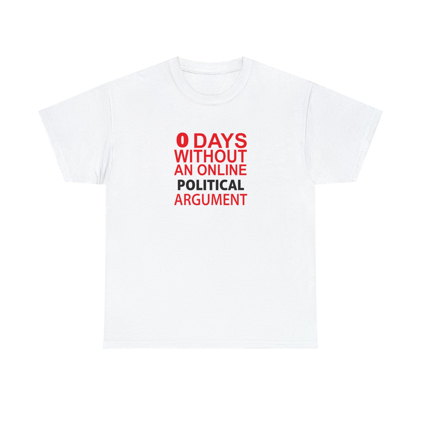 Zero Days Without A Political Argument! Cotton T-Shirt