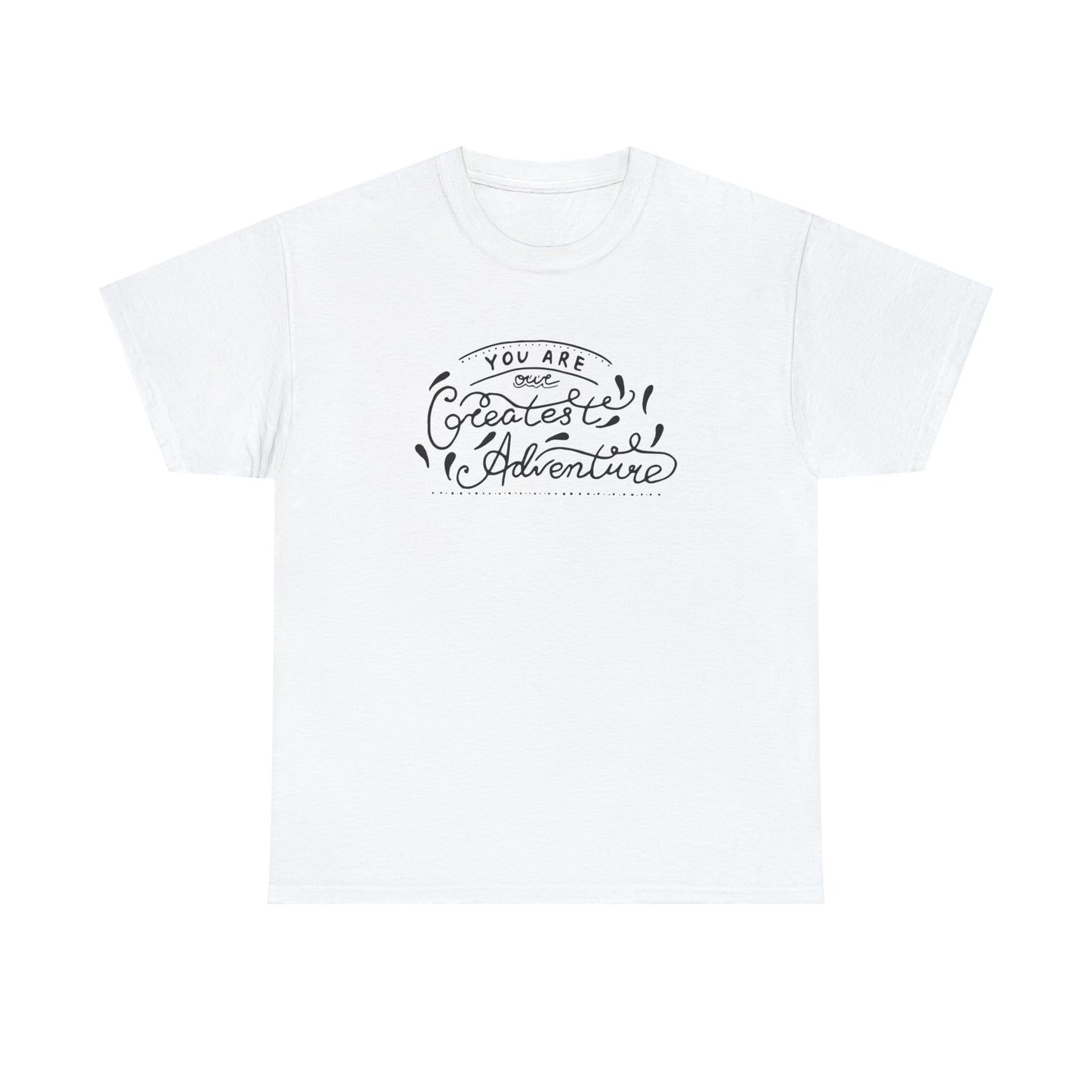 You Are The Greatest Adventure T-Shirt Gift