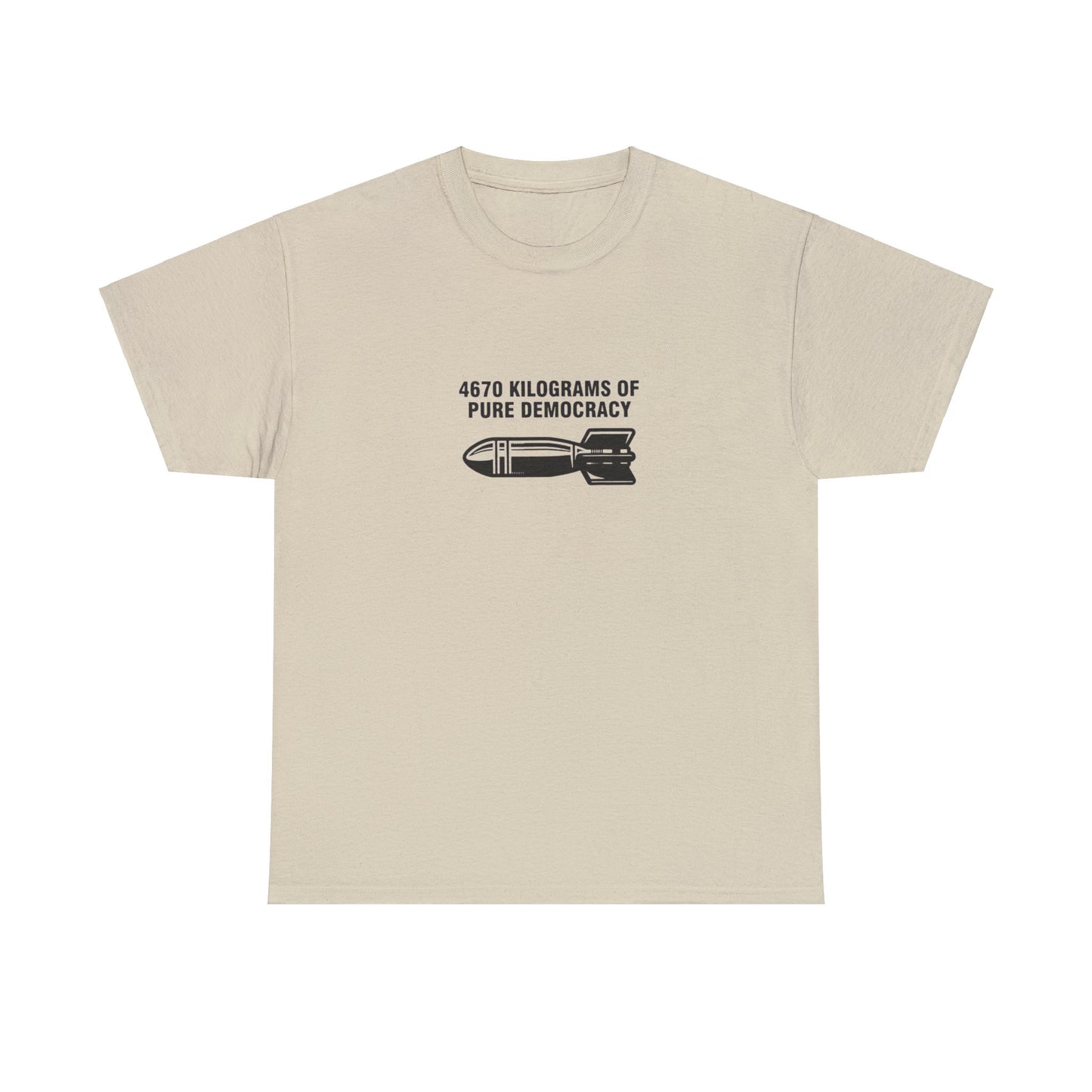 4670 Kilograms of Pure Democracy, Anti-War T-Shirt