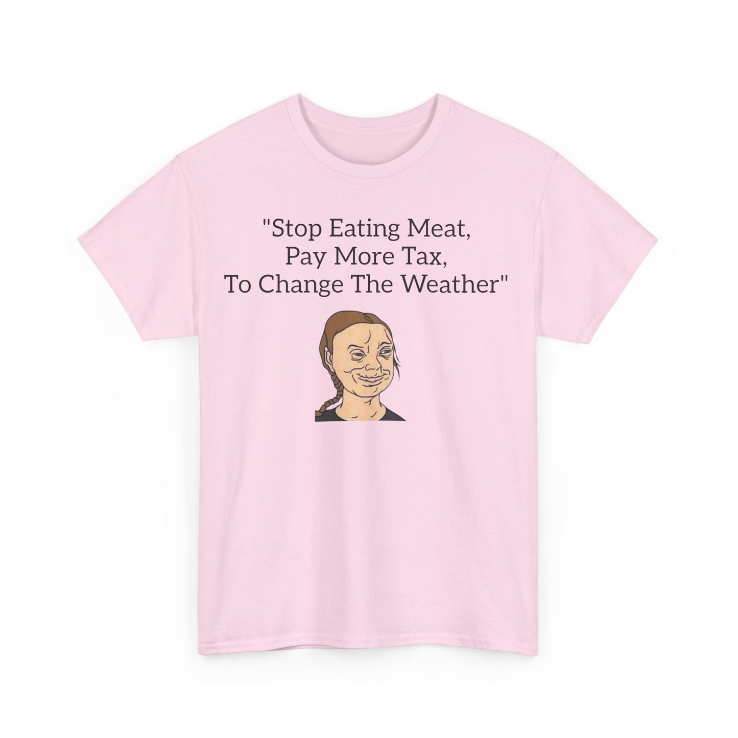 Stop Eating Meat, Pay More Tax, To Change The Weather, Climate Scam T-Shirt
