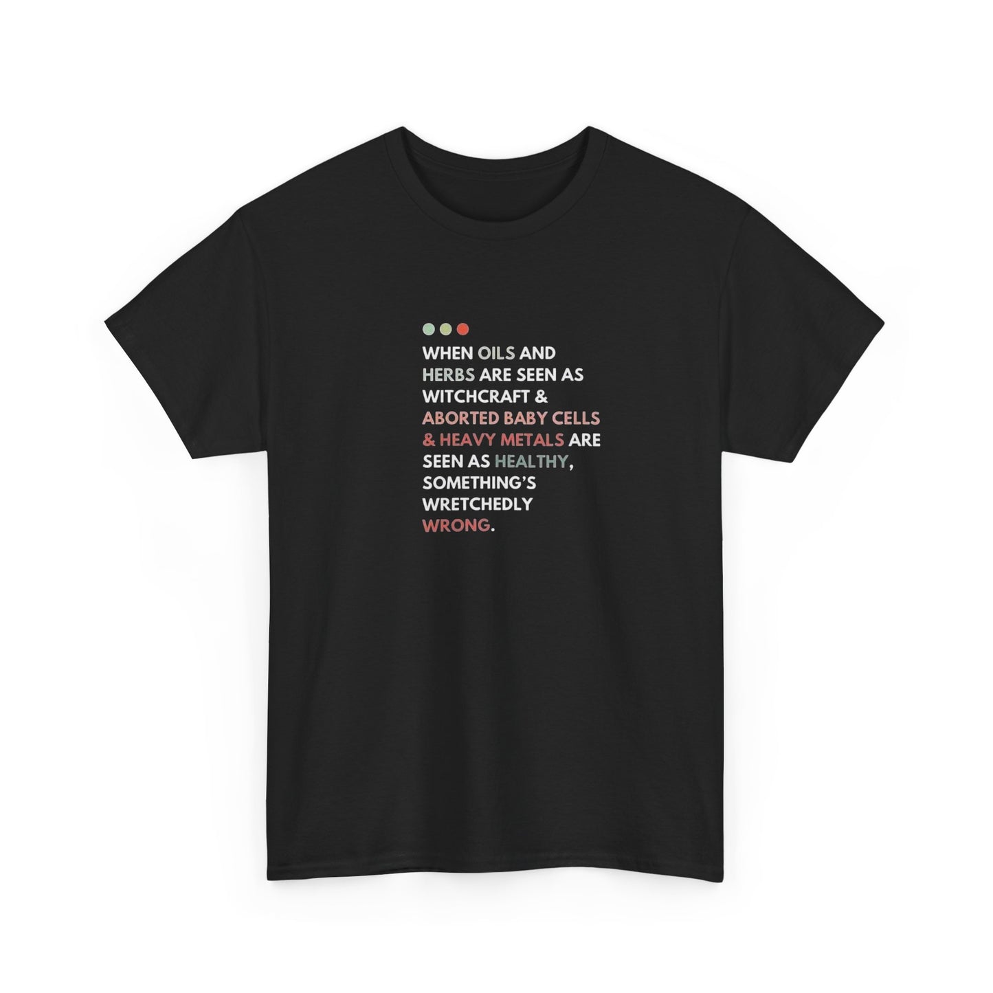 Something's Wrong When Aborted Baby Cells and Heavy Metails are Seen as Healthy, Protest T-Shirt