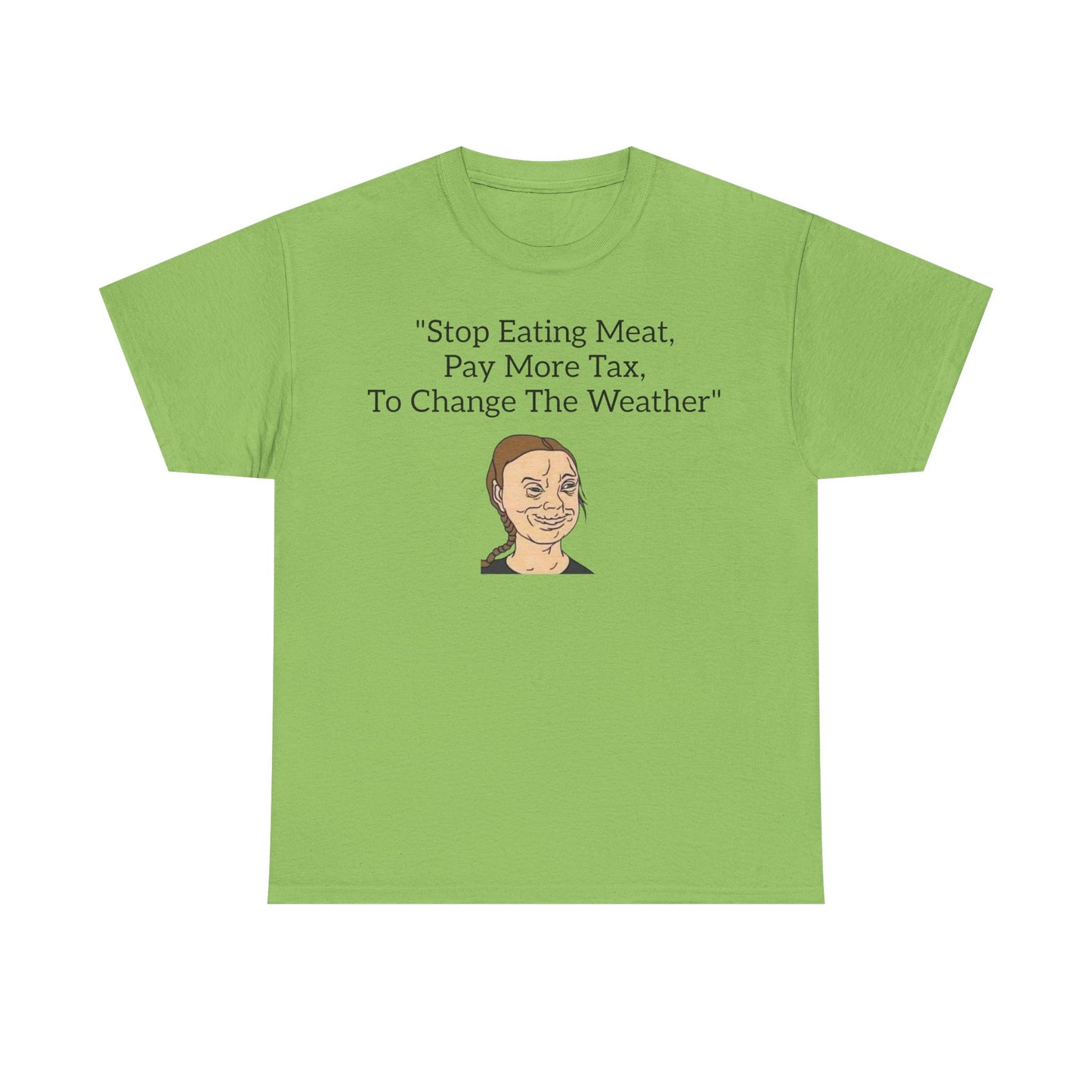 Stop Eating Meat, Pay More Tax, To Change The Weather, Climate Scam T-Shirt