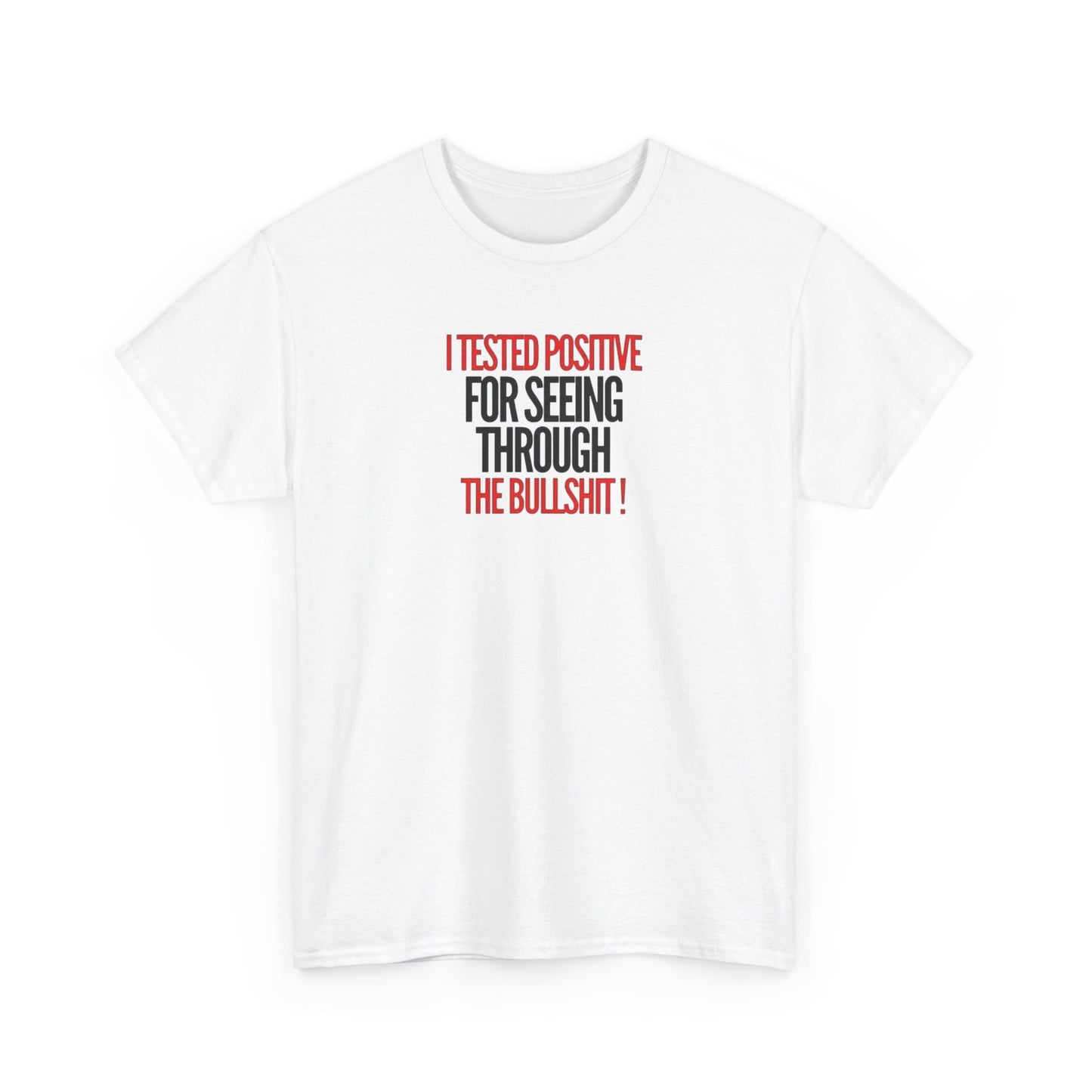 I Tested Positive for Seeing Through the Bullshit, Politics T-Shirt