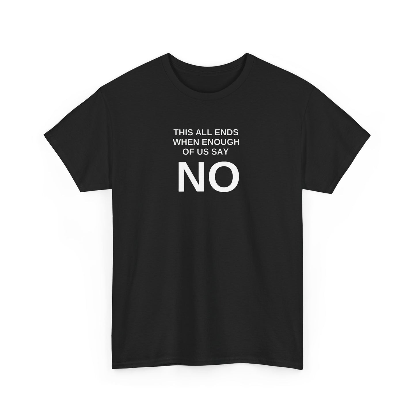 This All Ends When Enough of Us Say No T-Shirt
