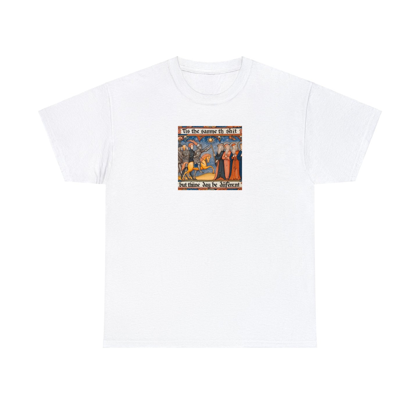 'Tis the Sameth Shit but Thine Day be Differ’nt' Funny Medieval Design T-Shirt