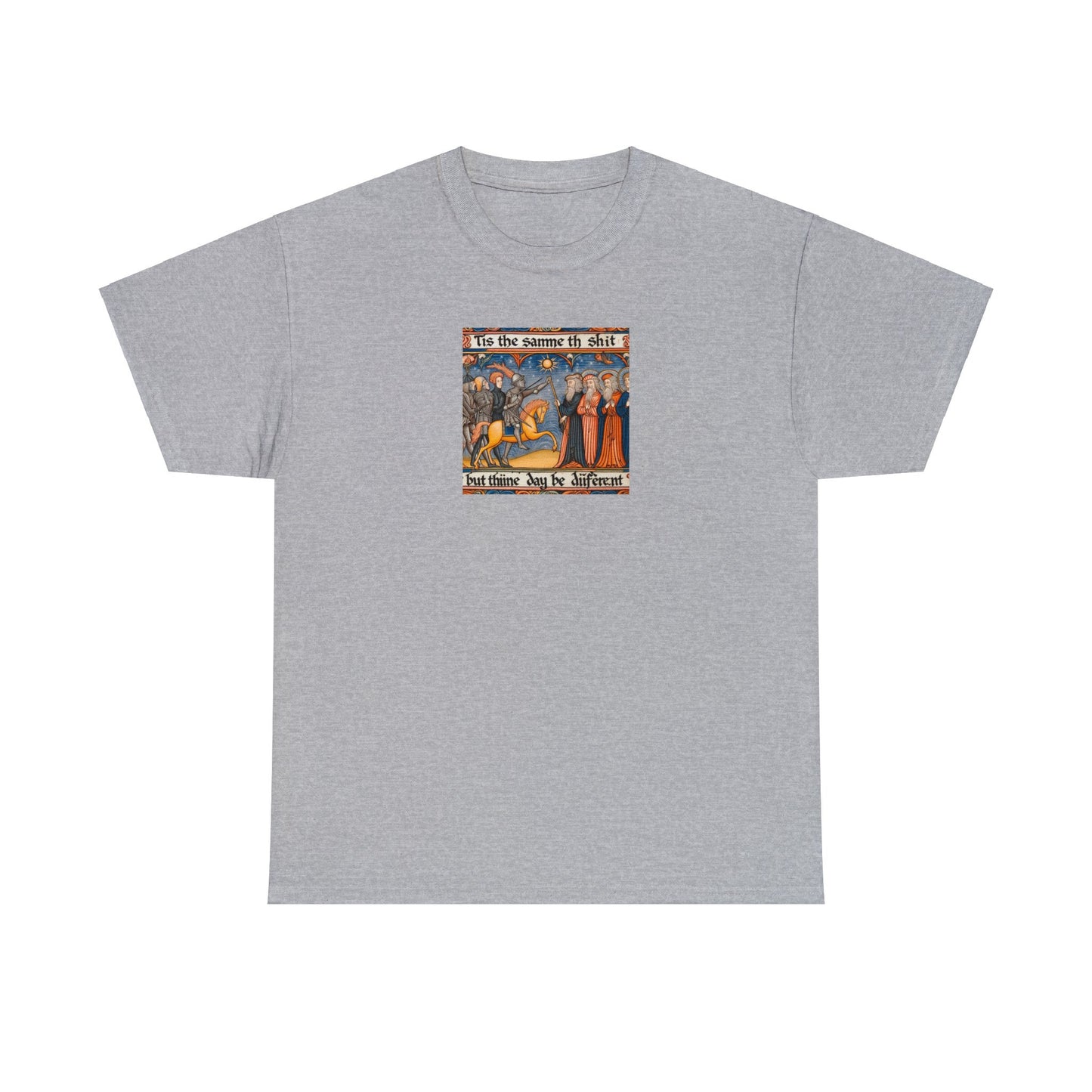'Tis the Sameth Shit but Thine Day be Differ’nt' Funny Medieval Design T-Shirt