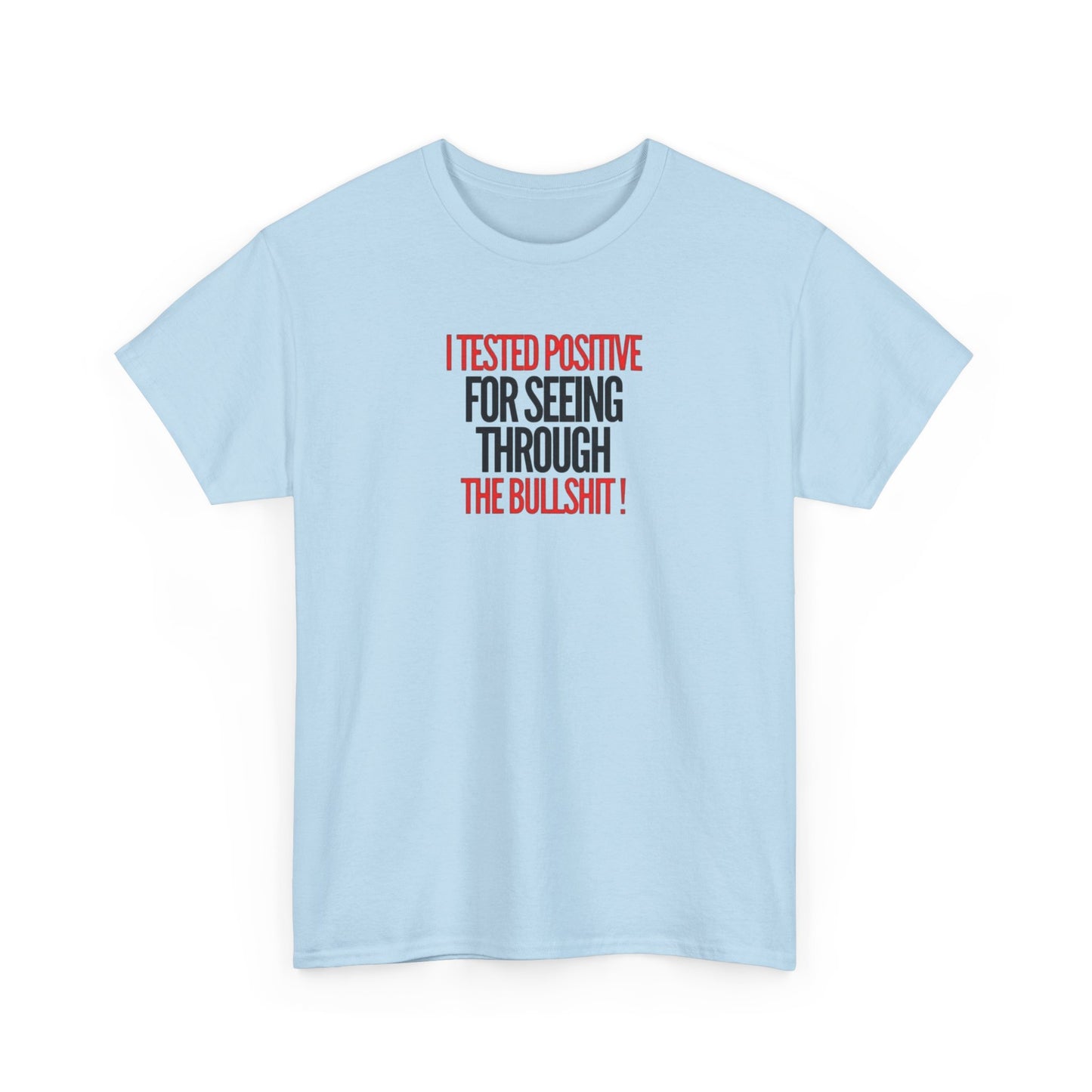 I Tested Positive for Seeing Through the Bullshit, Politics T-Shirt